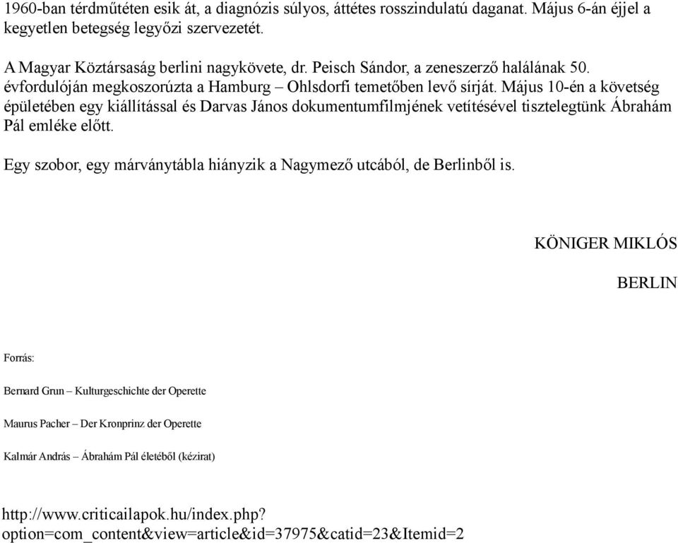 Május 10-én a követség épületében egy kiállítással és Darvas János dokumentumfilmjének vetítésével tisztelegtünk Ábrahám Pál emléke előtt.