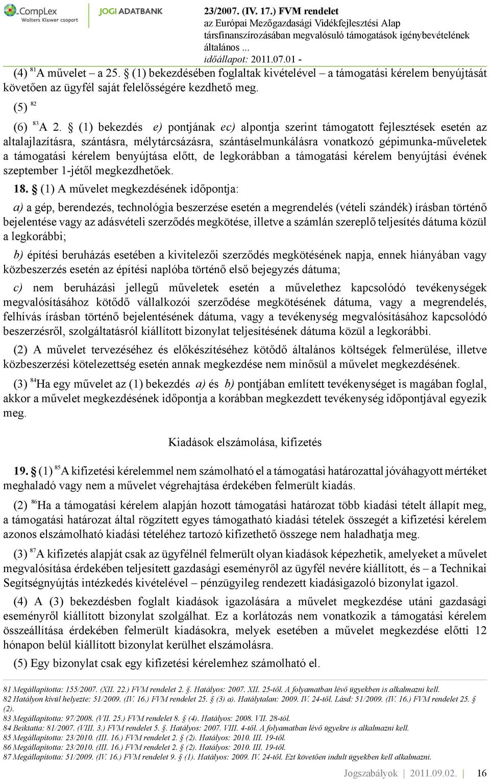 benyújtása előtt, de legkorábban a támogatási kérelem benyújtási évének szeptember 1-jétől megkezdhetőek. 18.