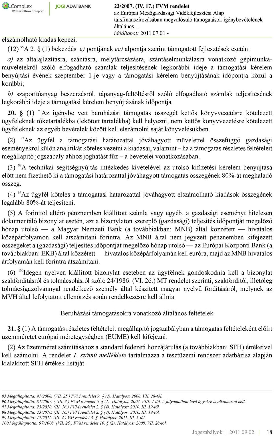 elfogadható számlák teljesítésének legkorábbi ideje a támogatási kérelem benyújtási évének szeptember 1-je vagy a támogatási kérelem benyújtásának időpontja közül a korábbi; b) szaporítóanyag