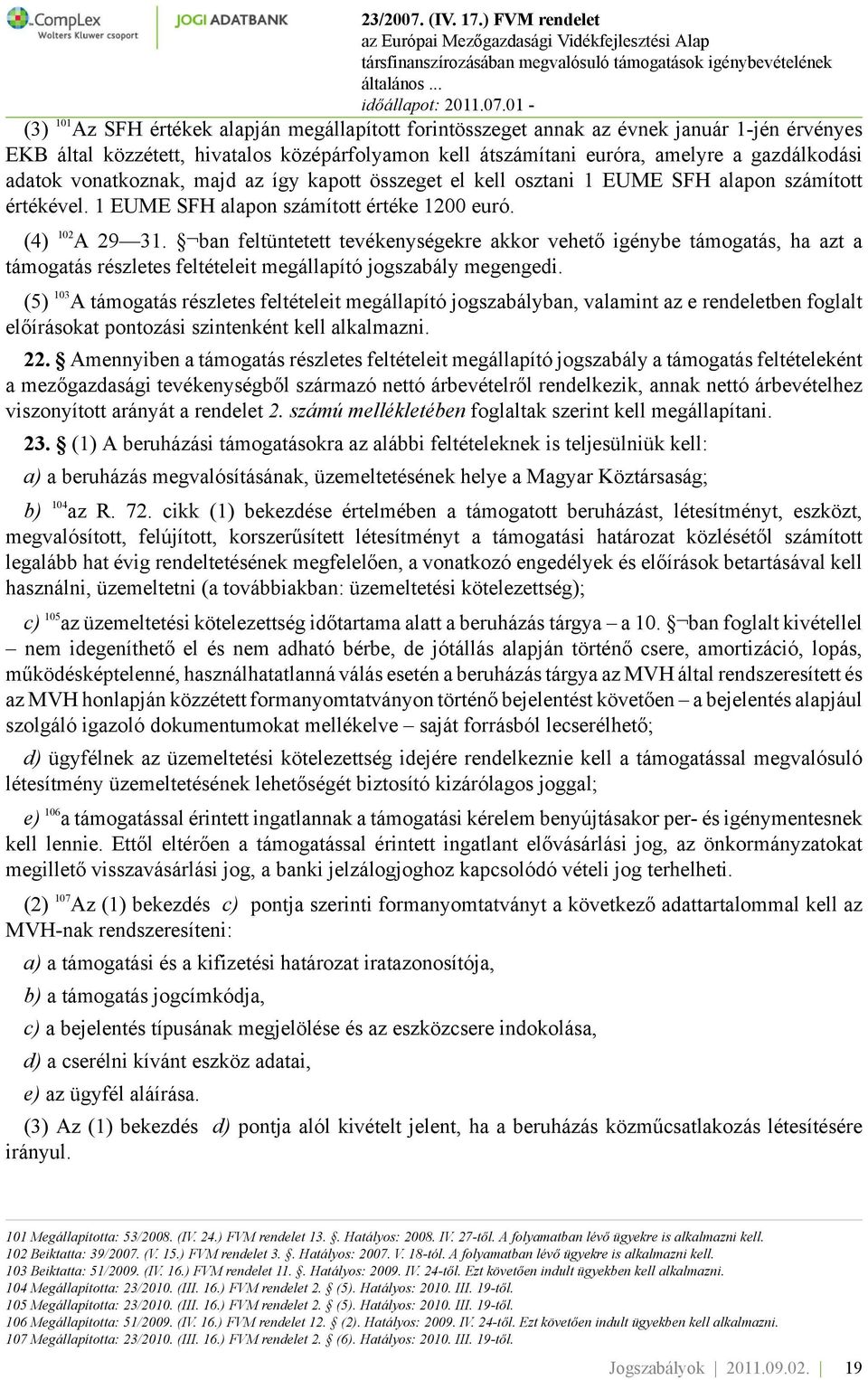 ban feltüntetett tevékenységekre akkor vehető igénybe támogatás, ha azt a támogatás részletes feltételeit megállapító jogszabály megengedi.