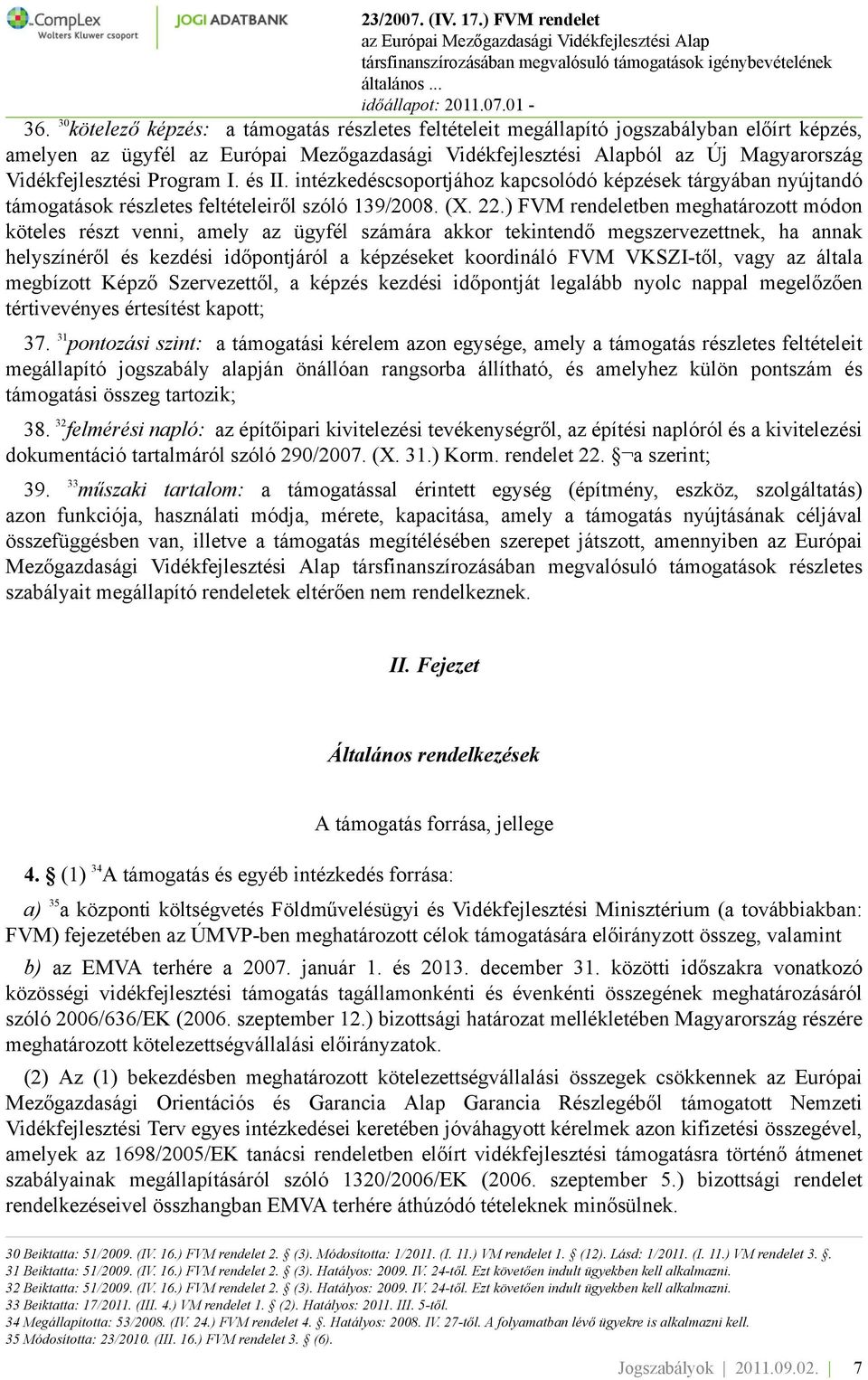 ) FVM rendeletben meghatározott módon köteles részt venni, amely az ügyfél számára akkor tekintendő megszervezettnek, ha annak helyszínéről és kezdési időpontjáról a képzéseket koordináló FVM