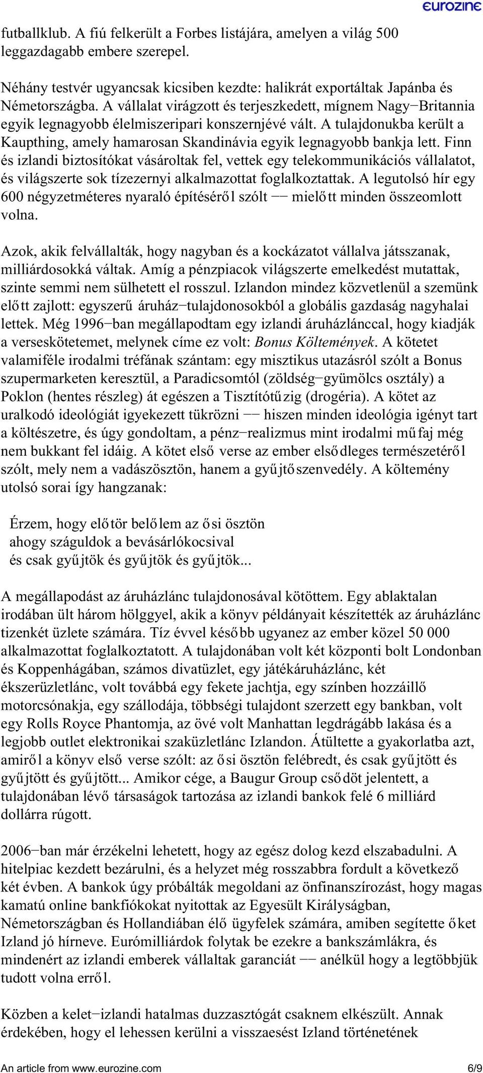 A tulajdonukba került a Kaupthing, amely hamarosan Skandinávia egyik legnagyobb bankja lett.