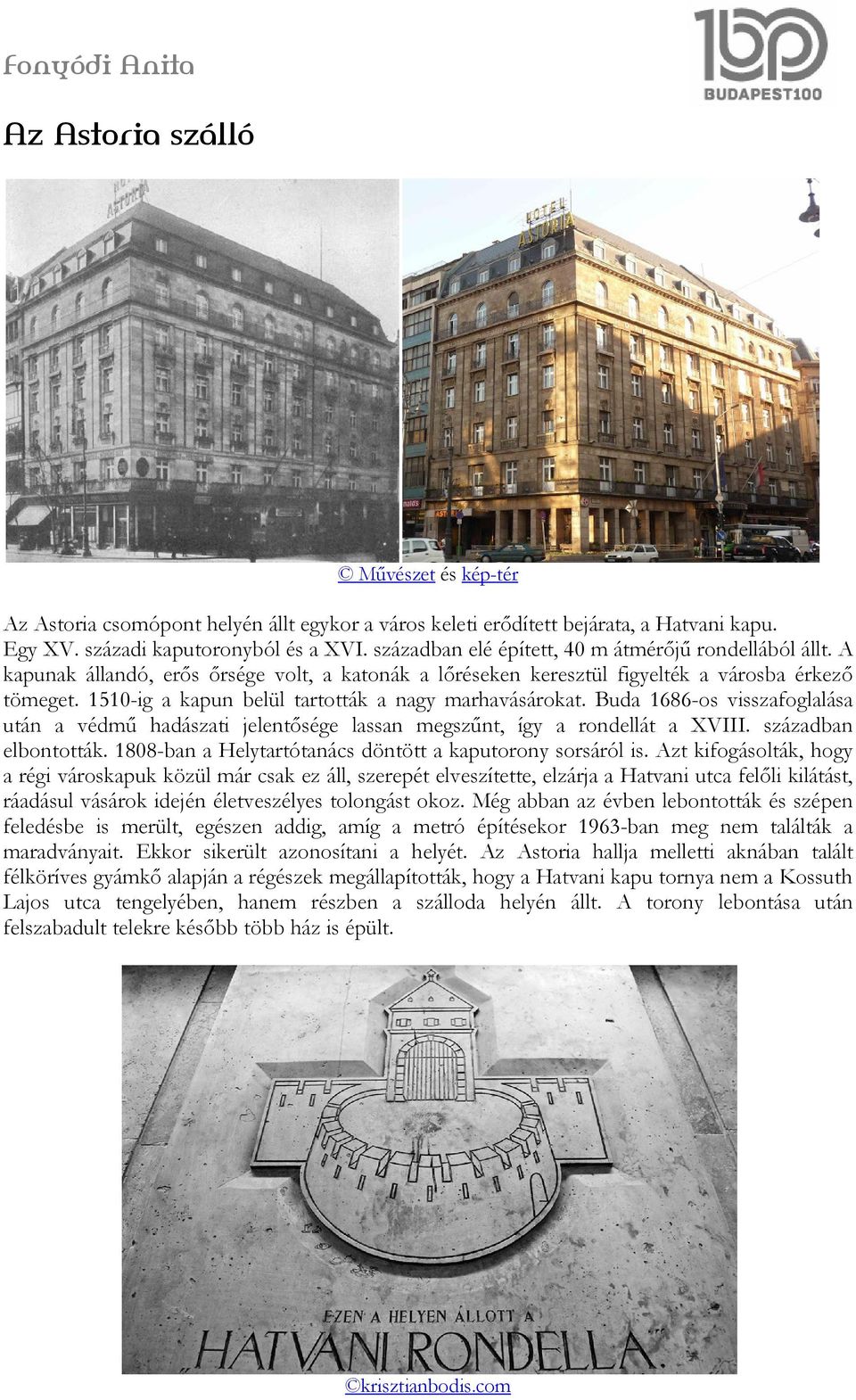 1510-ig a kapun belül tartották a nagy marhavásárokat. Buda 1686-os visszafoglalása után a védmű hadászati jelentősége lassan megszűnt, így a rondellát a XVIII. században elbontották.