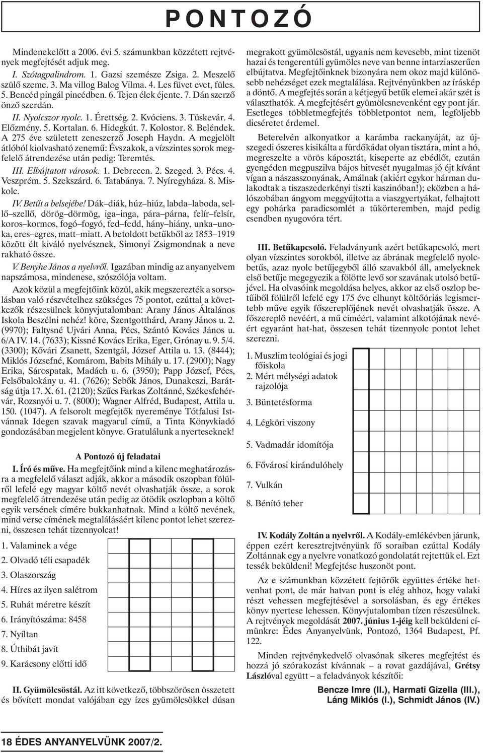 7. Kolostor. 8. Beléndek. A 275 éve született zeneszerzõ Joseph Haydn. A megjelölt átlóból kiolvasható zenemû: Évszakok, a vízszintes sorok megfelelõ átrendezése után pedig: Teremtés. III.