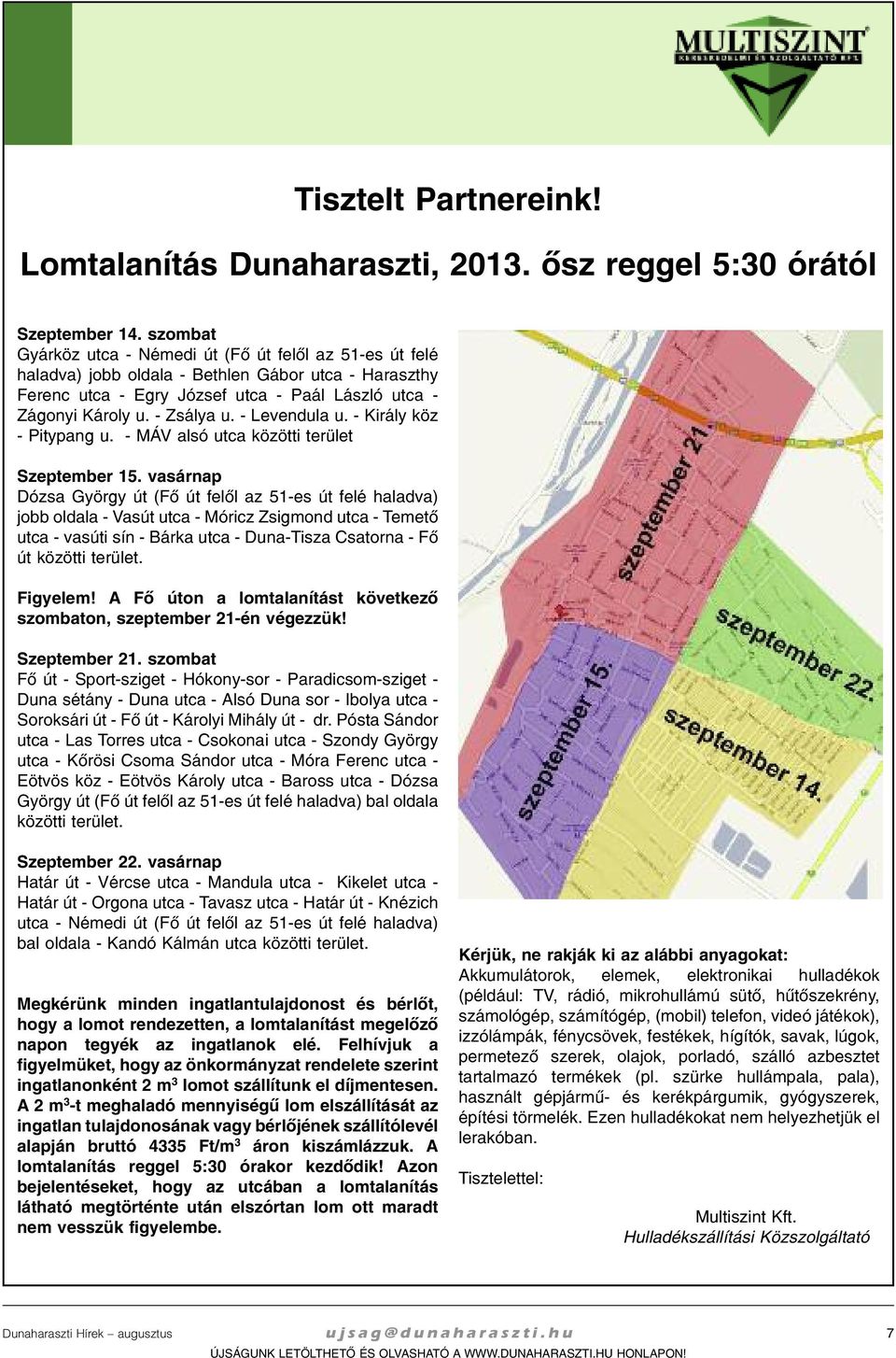 - Levendula u. - Király köz - Pitypang u. - MÁV alsó utca közötti terület Szeptember 15.