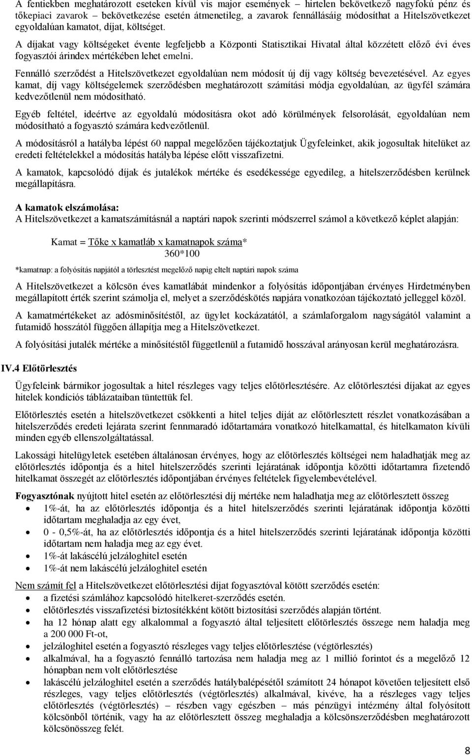 A díjakat vagy költségeket évente legfeljebb a Központi Statisztikai Hivatal által közzétett előző évi éves fogyasztói árindex mértékében lehet emelni.