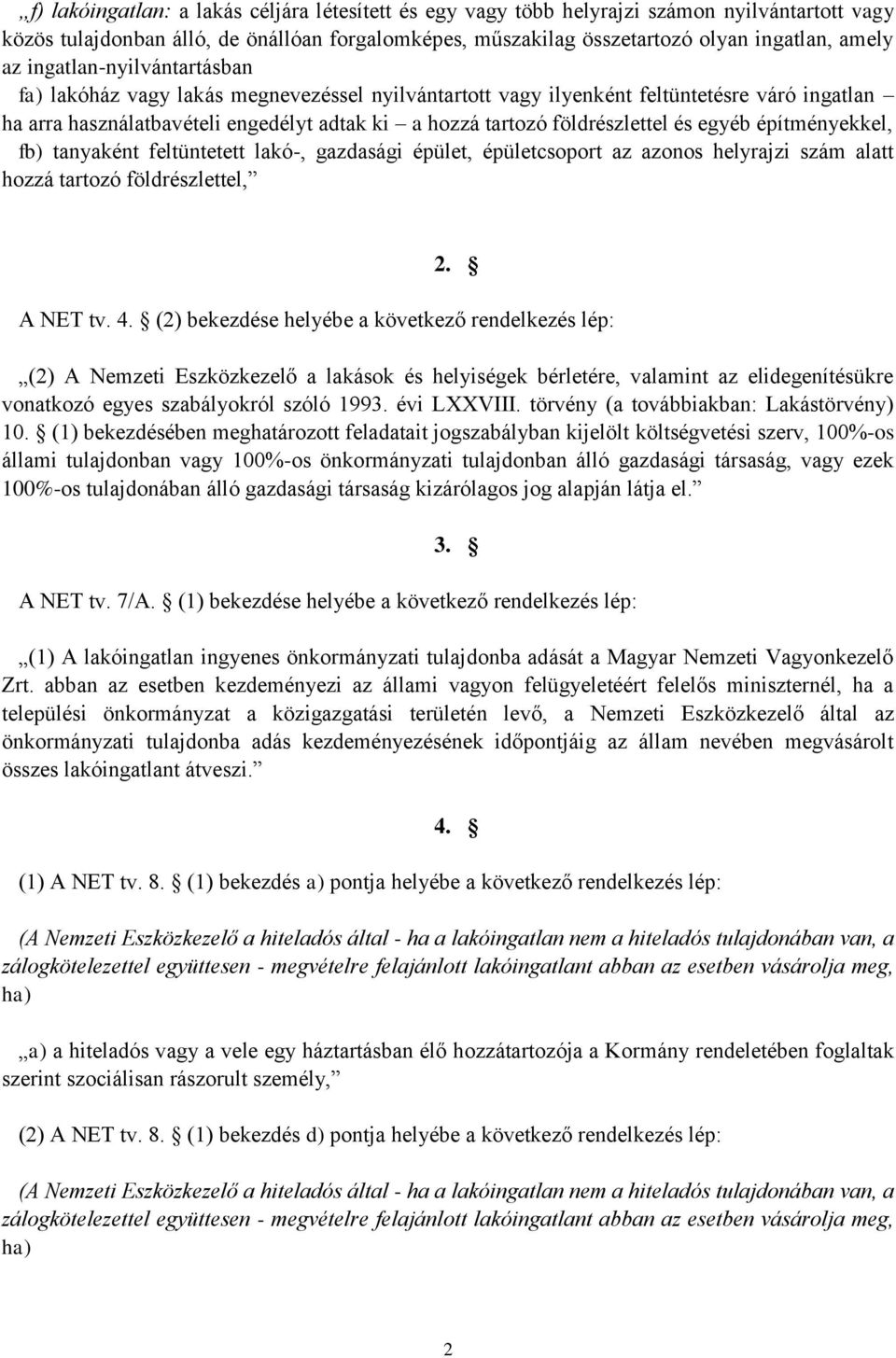 egyéb építményekkel, fb) tanyaként feltüntetett lakó-, gazdasági épület, épületcsoport az azonos helyrajzi szám alatt hozzá tartozó földrészlettel, 2. A NET tv. 4.