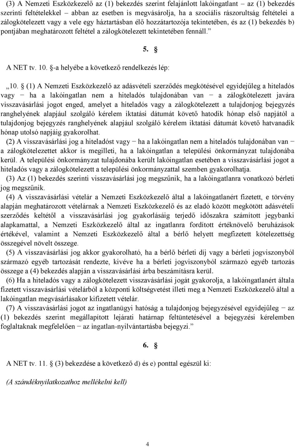 -a helyébe a következő rendelkezés lép: 10.