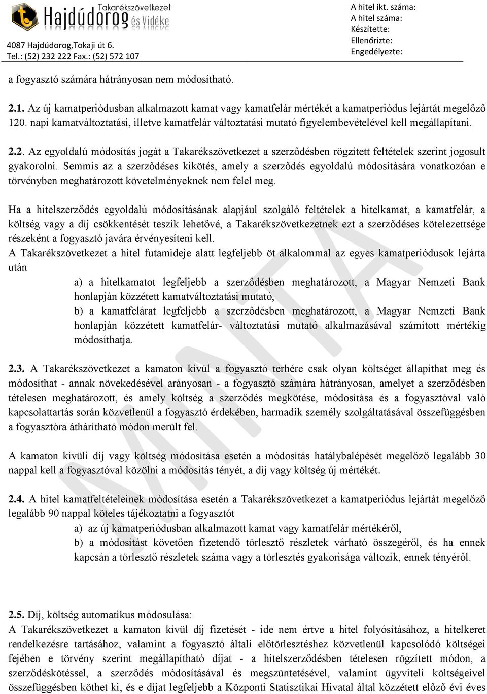 2. Az egyoldalú módosítás jogát a Takarékszövetkezet a szerződésben rögzített feltételek szerint jogosult gyakorolni.