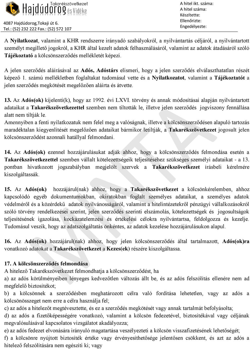 számú mellékletben foglaltakat tudomásul vette és a Nyilatkozatot, valamint a Tájékoztatót a jelen szerződés megkötését megelőzően aláírta és átvette. 13. Az Adós(ok) kijelenti(k), hogy az 1992.