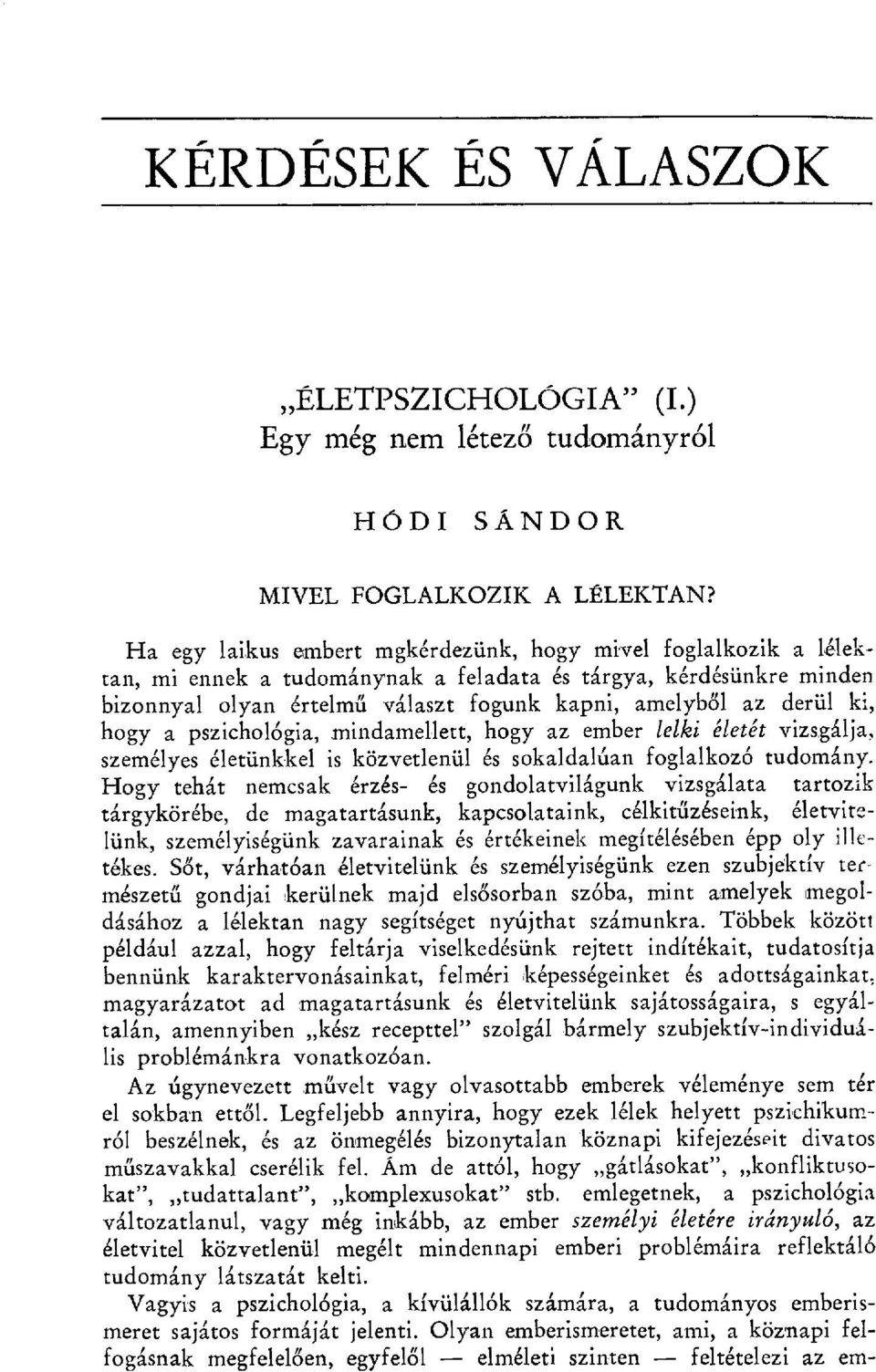 ki, hogy a pszichológia,.mindamellett, hogy az ember lelki életét vizsgálja, személyes életünkkel is közvetlenül és sokoldalúan foglalkozó tudomány.