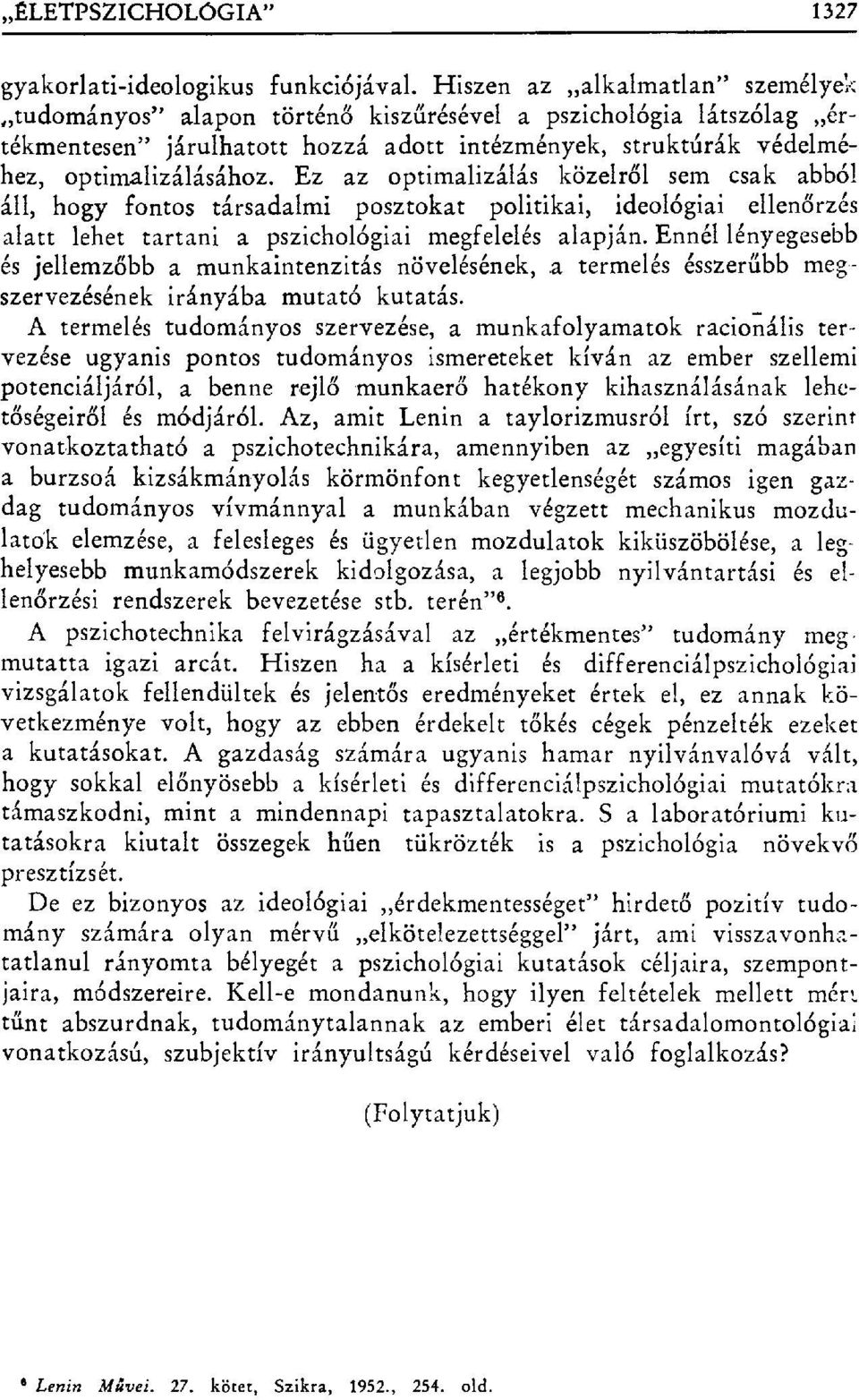 Ez az optimalizálás közelr ől sem csak abból áll, hogy fontos társadalmi posztokat politikai, ideológiai ellen őrzés alatt lehet tartania pszichológiai megfelelés alapján.