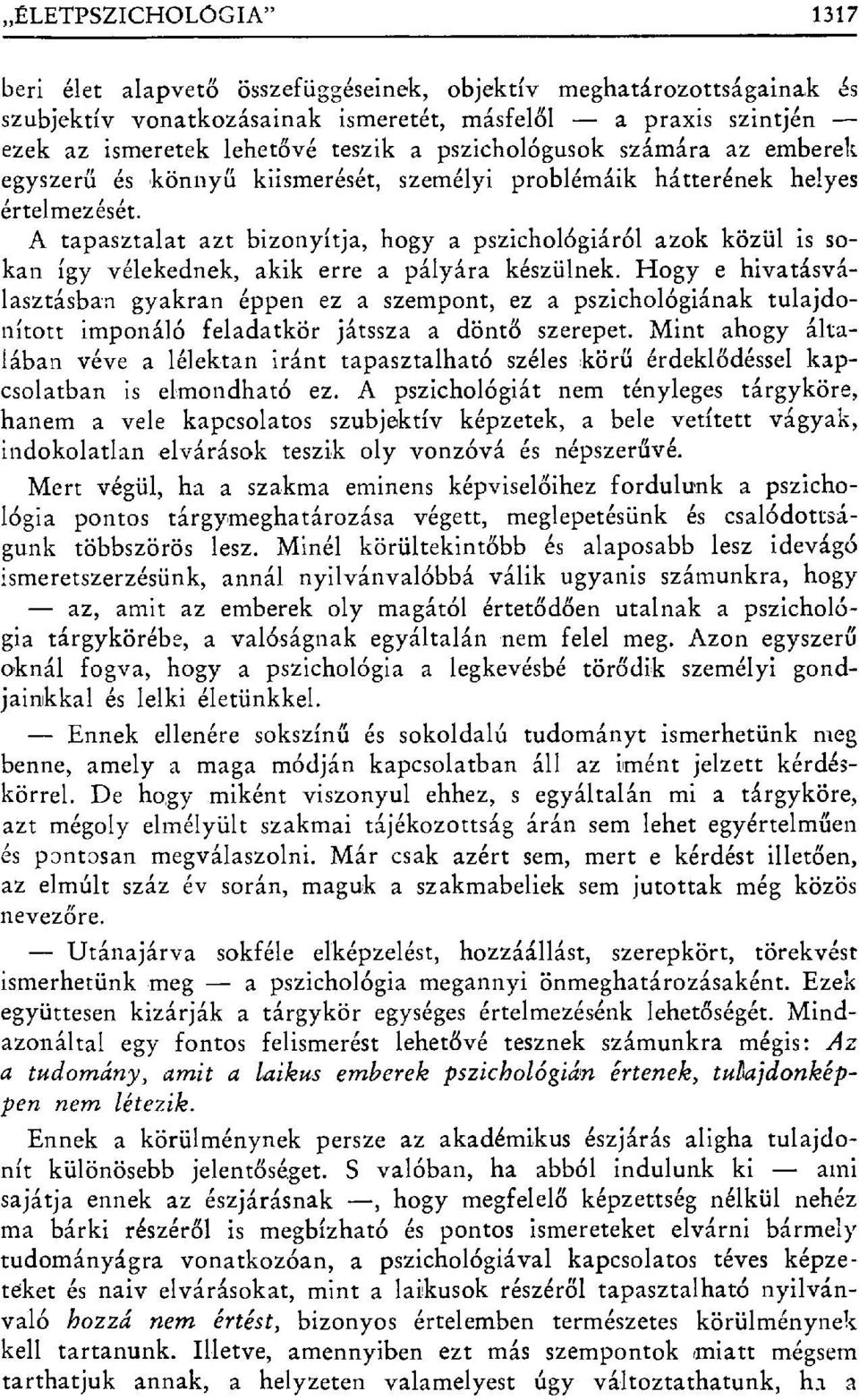 A tapasztalat azt bizonyítja, hogy a pszichológiáról azok közül is sokan így vélekednek, akik erre a pályára készülnek.