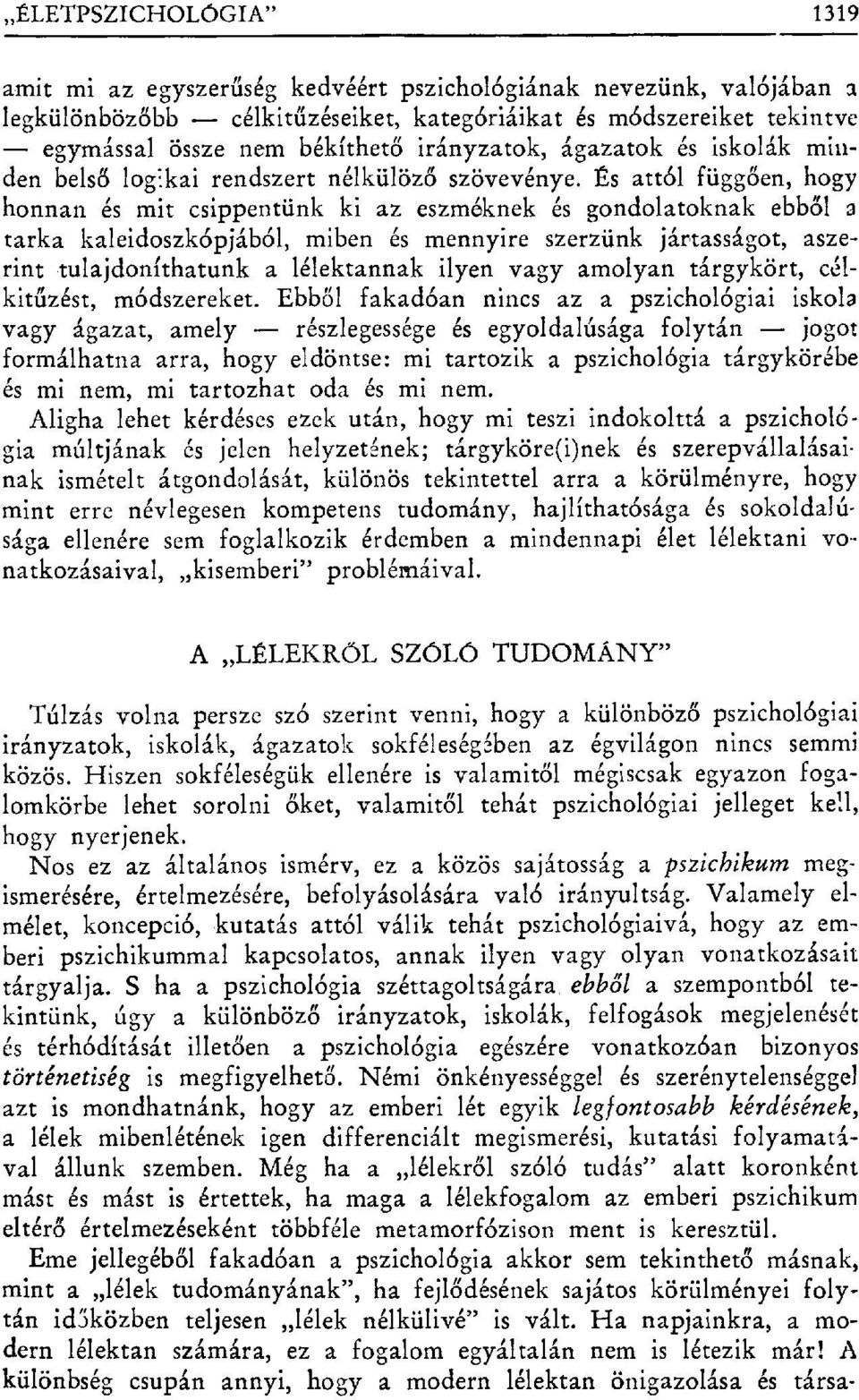 És attól függ ően, hogy honnan és mit csippentünk ki az eszméknek és gondolatoknak ebb ől a tarka kaleidoszkópjából, miben és mennyire szerzünk jártasságot, aszerint tulajdoníthatunk a lélektannak