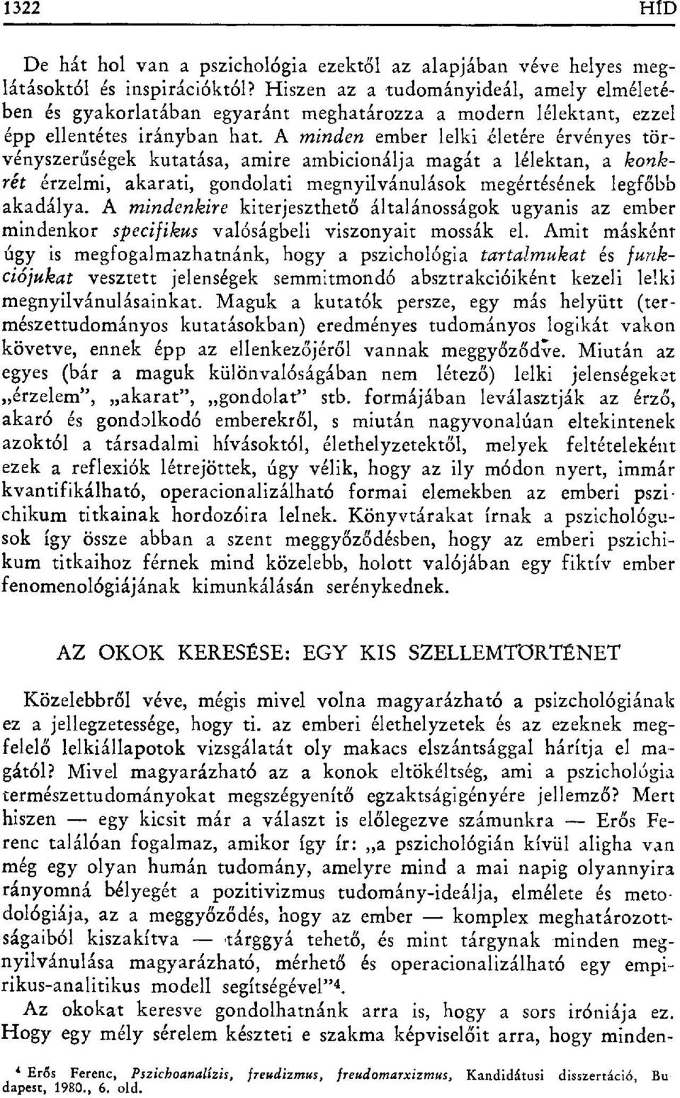 A minden ember lelki életére érvényes törvényszer űségek kutatása, amire ambicionálja magát a lélektan, a konkrét érzelmi, akarati, gondolati megnyilvánulások megértésének legf őbb akadálya.