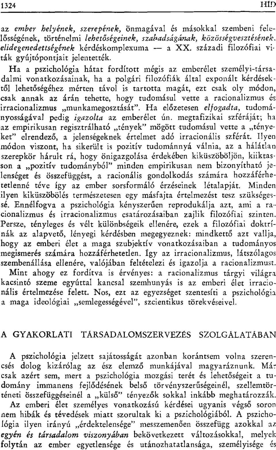 Ha a pszichológia hátat fordított mégis az emberélet személyi-társadalmi vonatkozásainak, ha a polgári filozófiák által exponált kérdésektől lehetőségéhez mérten távol is tartotta magát, ezt csak oly