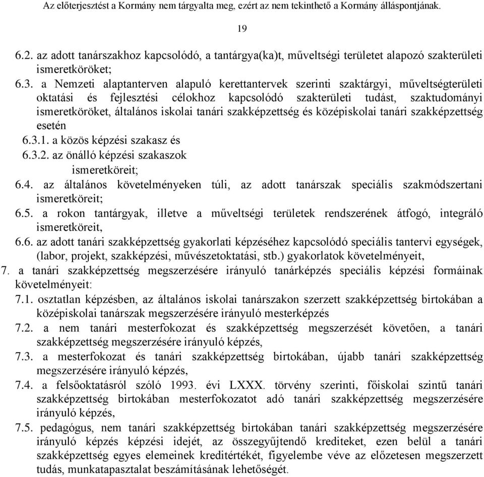 tanári szakképzettség és középiskolai tanári szakképzettség esetén 6.3.1. a közös képzési szakasz és 6.3.2. az önálló képzési szakaszok ismeretköreit; 6.4.