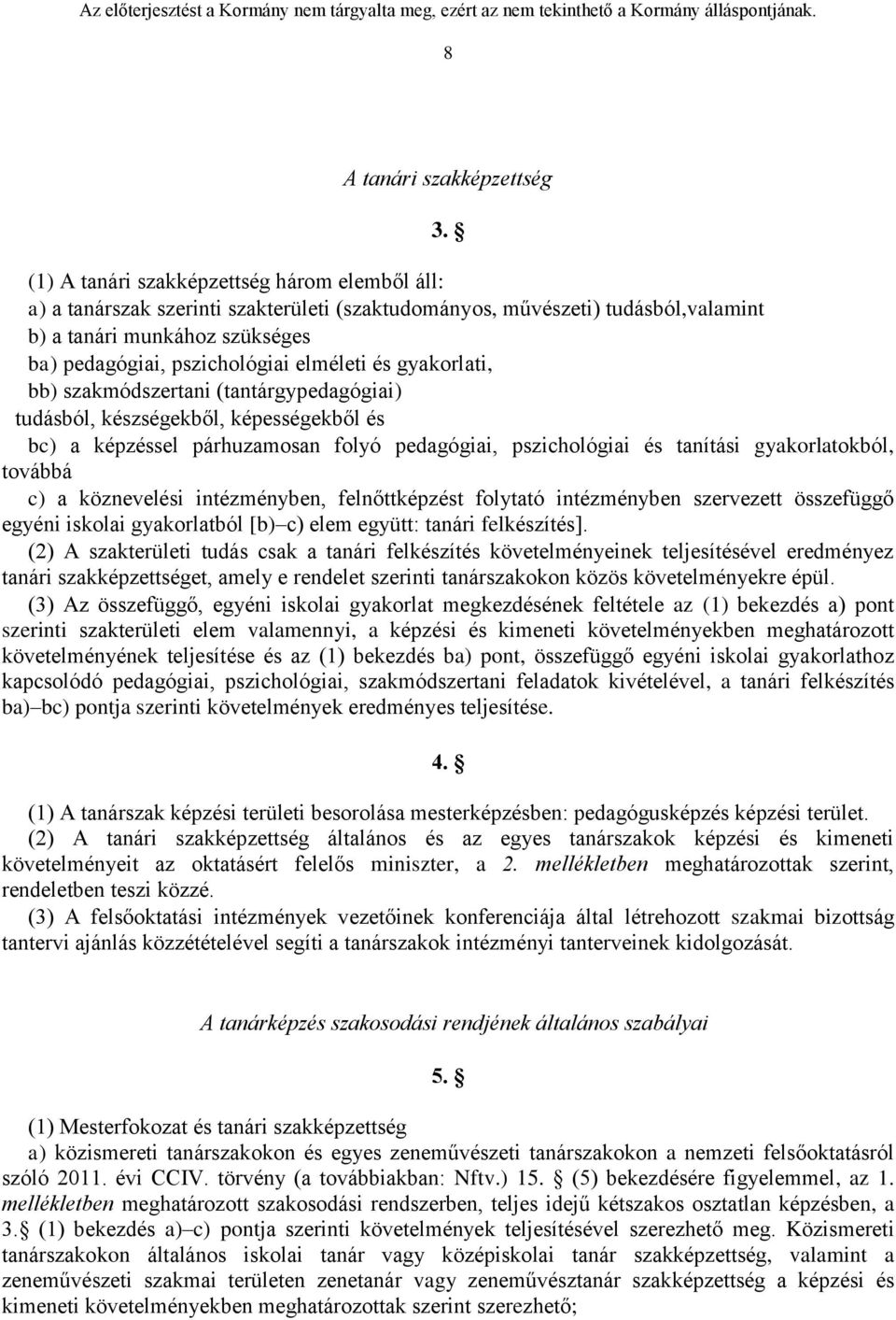 és gyakorlati, bb) szakmódszertani (tantárgypedagógiai) tudásból, készségekből, képességekből és bc) a képzéssel párhuzamosan folyó pedagógiai, pszichológiai és tanítási gyakorlatokból, továbbá c) a