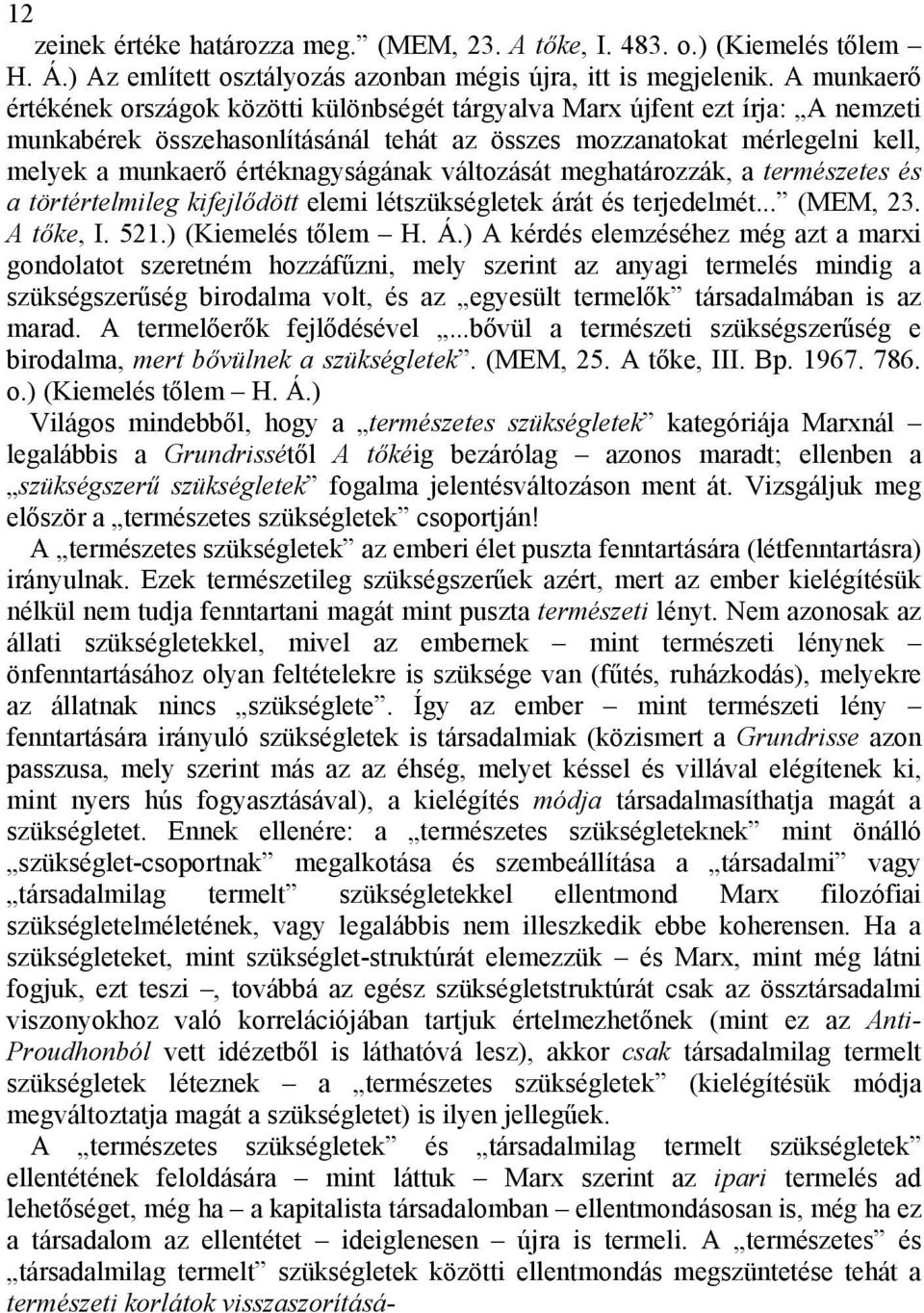 értéknagyságának változását meghatározzák, a természetes és a törtértelmileg kifejlődött elemi létszükségletek árát és terjedelmét... (MEM, 23. A tőke, I. 521.) (Kiemelés tőlem H. Á.