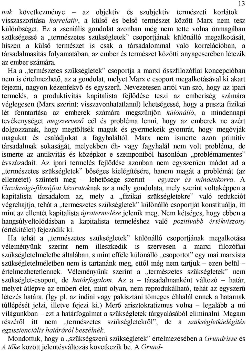 korrelációban, a társadalmasítás folyamatában, az ember és természet közötti anyagcserében létezik az ember számára.