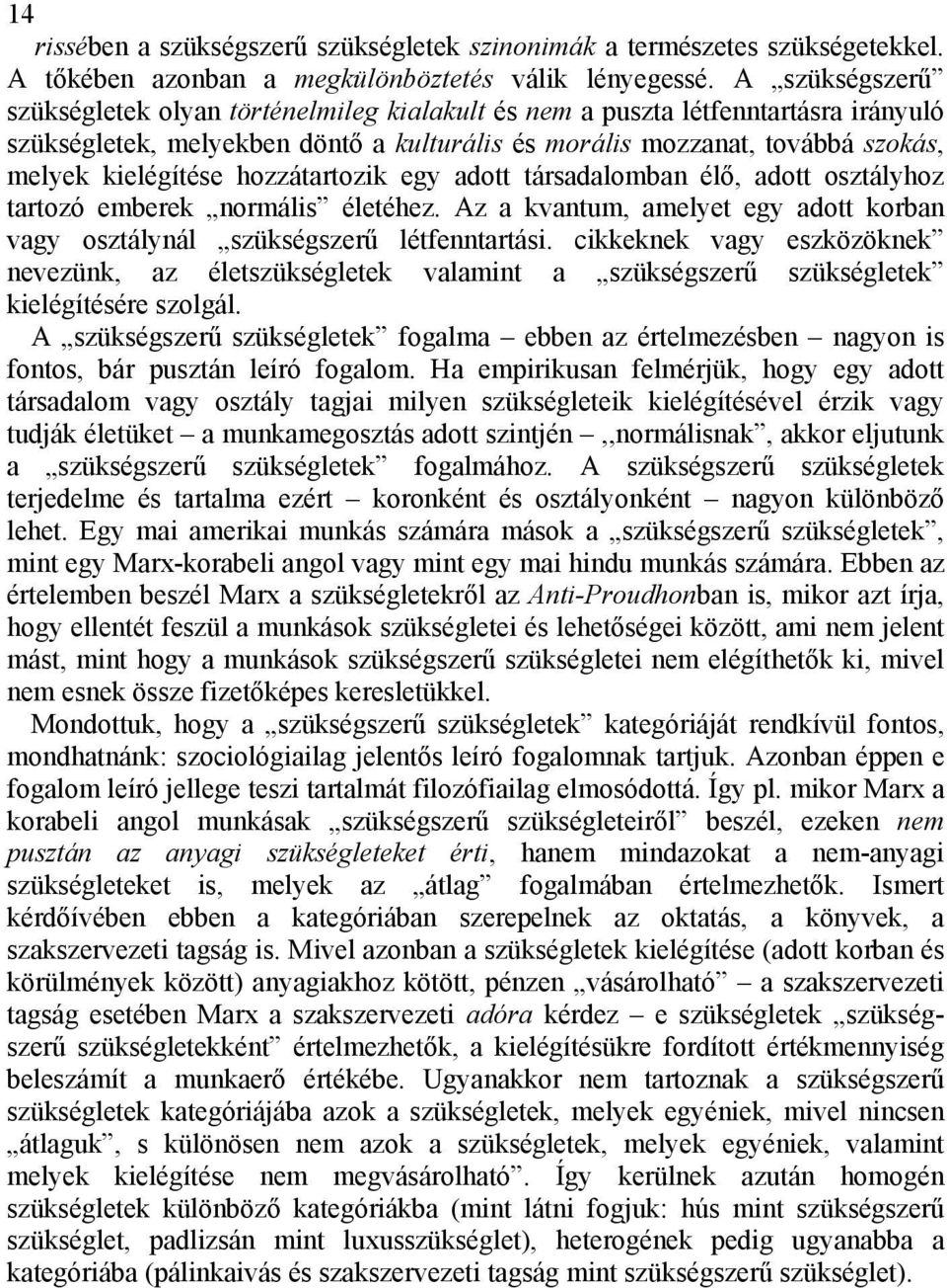 hozzátartozik egy adott társadalomban élő, adott osztályhoz tartozó emberek normális életéhez. Az a kvantum, amelyet egy adott korban vagy osztálynál szükségszerű létfenntartási.