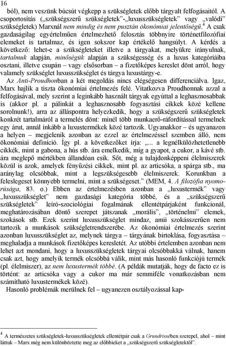 4 A csak gazdaságilag egyértelműen értelmezhető felosztás többnyire történetfilozófiai elemeket is tartalmaz, és igen sokszor kap értékelő hangsúlyt.