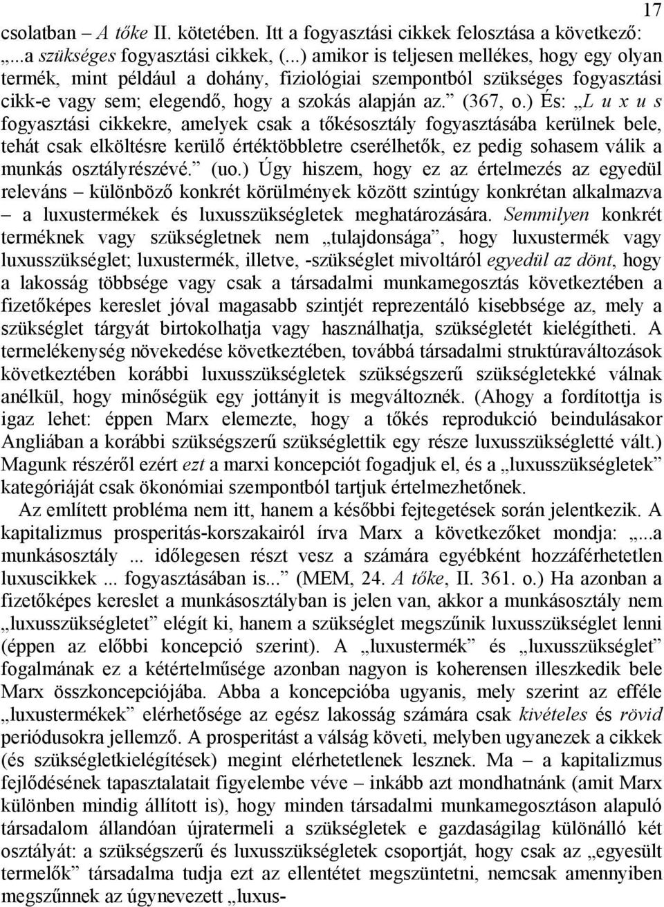 ) És: L u x u s fogyasztási cikkekre, amelyek csak a tőkésosztály fogyasztásába kerülnek bele, tehát csak elköltésre kerülő értéktöbbletre cserélhetők, ez pedig sohasem válik a munkás osztályrészévé.