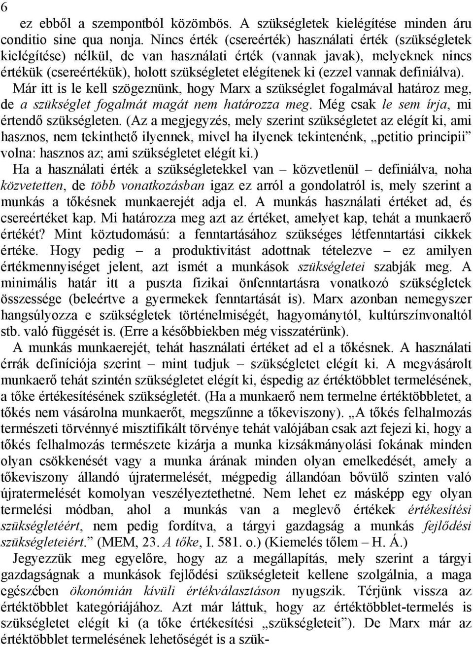 vannak definiálva). Már itt is le kell szögeznünk, hogy Marx a szükséglet fogalmával határoz meg, de a szükséglet fogalmát magát nem határozza meg. Még csak le sem írja, mi értendő szükségleten.