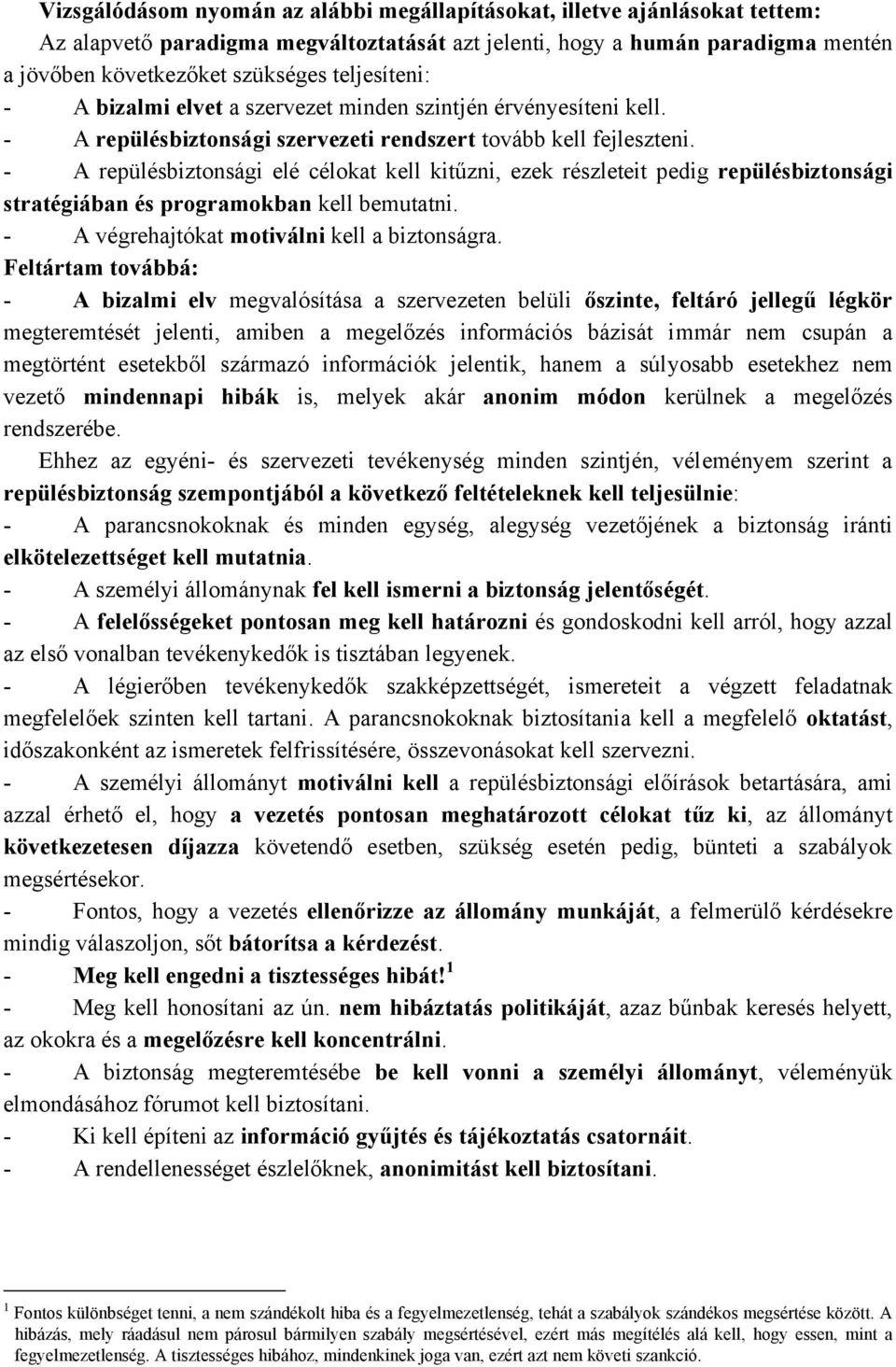 - A repülésbiztonsági elé célokat kell kitűzni, ezek részleteit pedig repülésbiztonsági stratégiában és programokban kell bemutatni. - A végrehajtókat motiválni kell a biztonságra.