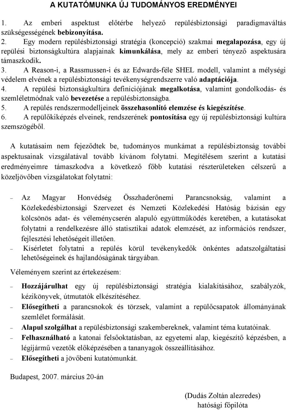 A Reason-i, a Rassmussen-i és az Edwards-féle SHEL modell, valamint a mélységi védelem elvének a repülésbiztonsági tevékenységrendszerre való adaptációja. 4.