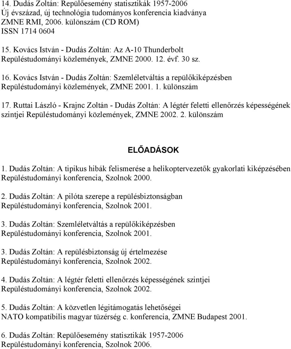 Kovács István - Dudás Zoltán: Szemléletváltás a repülőkiképzésben Repüléstudományi közlemények, ZMNE 2001. 1. különszám 17.