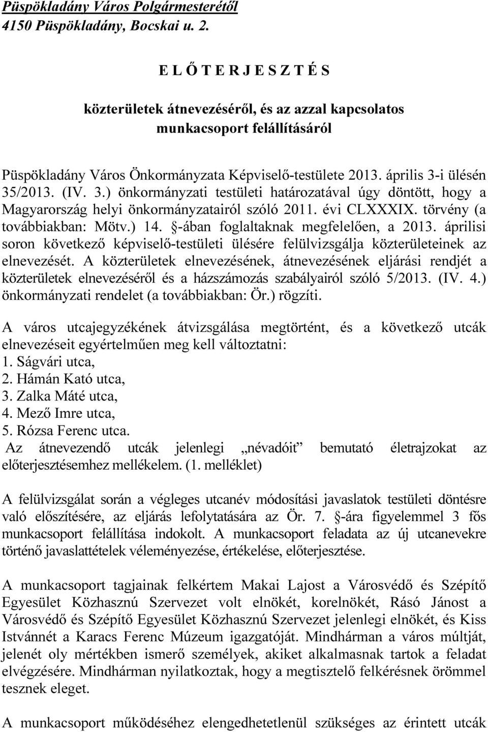 i ülésén 35/2013. (IV. 3.) önkormányzati testületi határozatával úgy döntött, hogy a Magyarország helyi önkormányzatairól szóló 2011. évi CLXXXIX. törvény (a továbbiakban: Mötv.) 14.