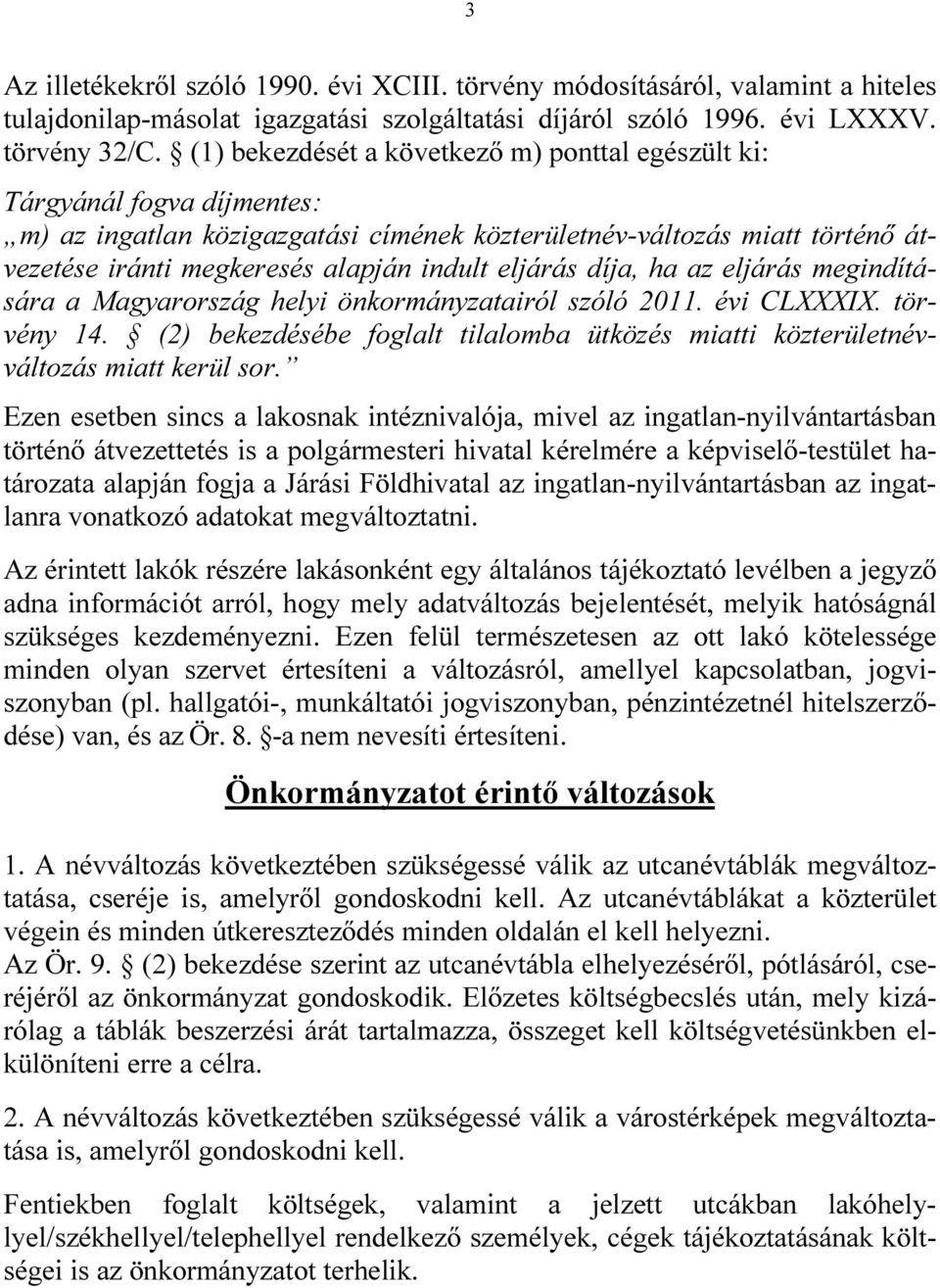 eljárás díja, ha az eljárás megindítására a Magyarország helyi önkormányzatairól szóló 2011. évi CLXXXIX. törvény 14.