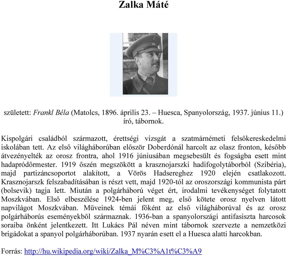 Az első világháborúban először Doberdónál harcolt az olasz fronton, később átvezényelték az orosz frontra, ahol 1916 júniusában megsebesült és fogságba esett mint hadapródőrmester.