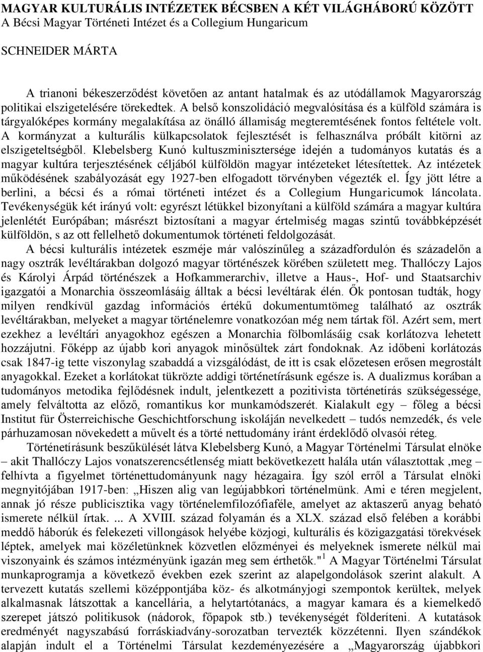 A belső konszolidáció megvalósítása és a külföld számára is tárgyalóképes kormány megalakítása az önálló államiság megteremtésének fontos feltétele volt.