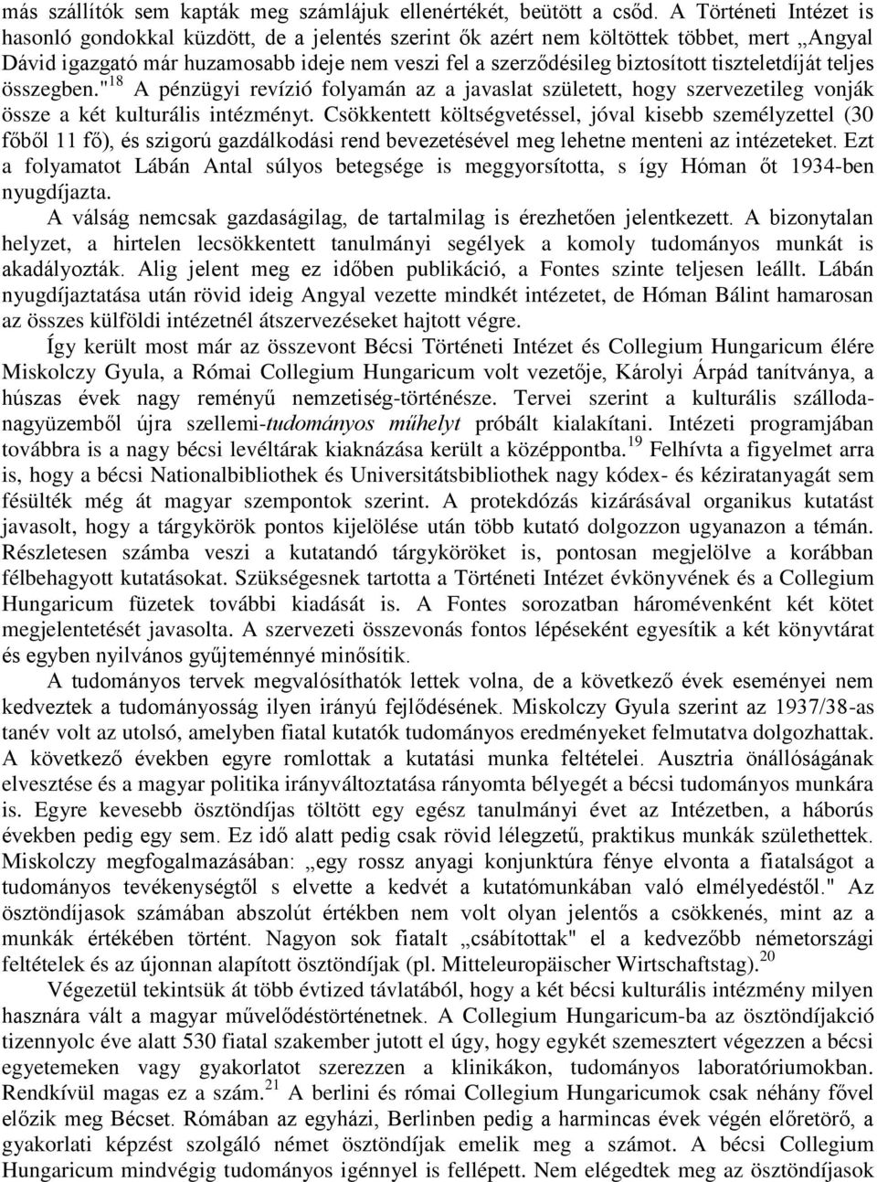 tiszteletdíját teljes összegben." 18 A pénzügyi revízió folyamán az a javaslat született, hogy szervezetileg vonják össze a két kulturális intézményt.