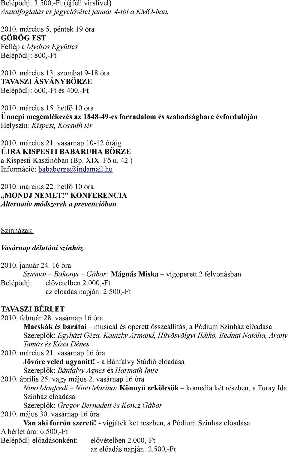 hétfő 10 óra Ünnepi megemlékezés az 1848-49-es forradalom és szabadságharc évfordulóján Helyszín: Kispest, Kossuth tér 2010. március 21.