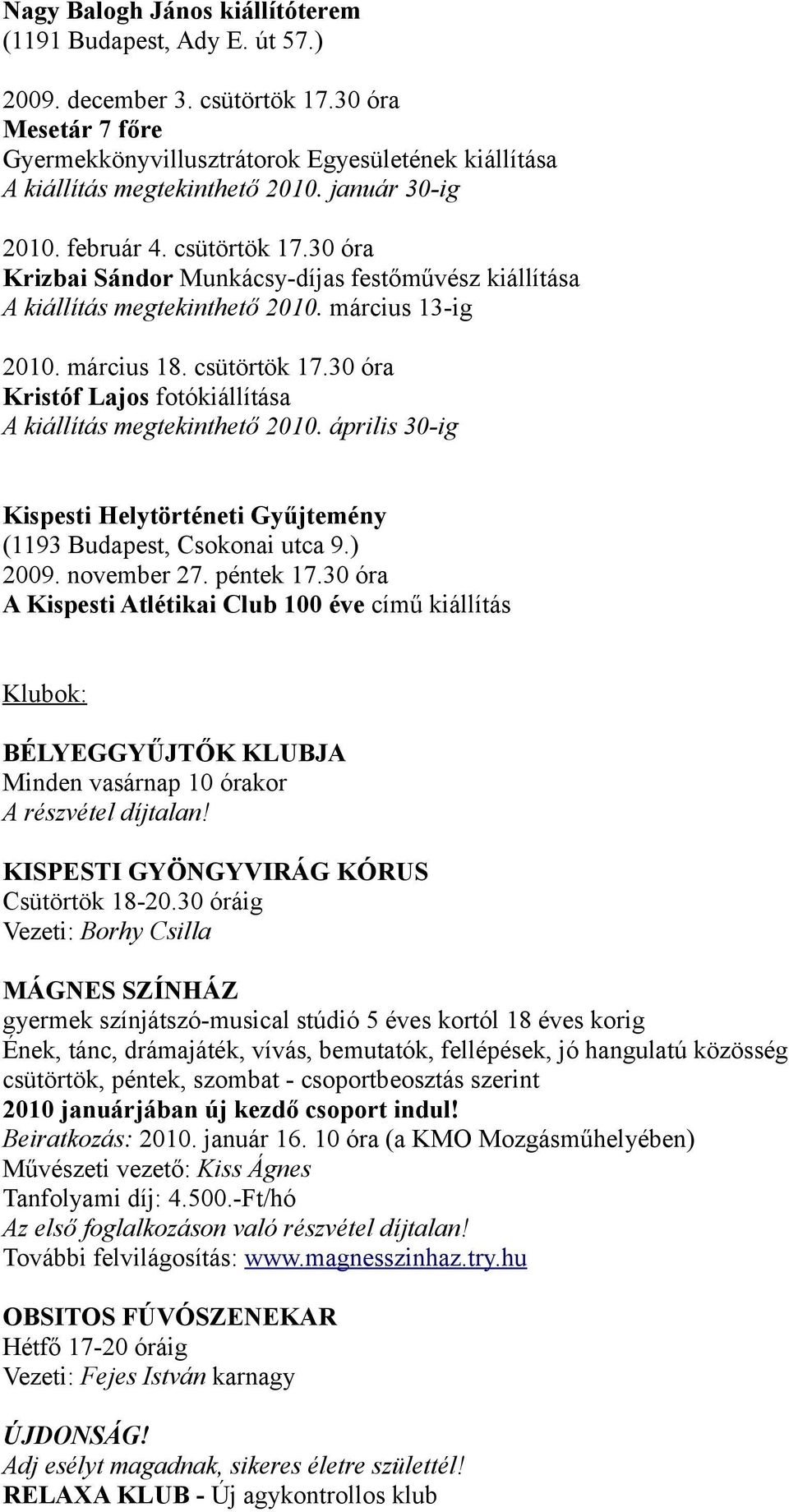 április 30-ig Kispesti Helytörténeti Gyűjtemény (1193 Budapest, Csokonai utca 9.) 2009. november 27. péntek 17.