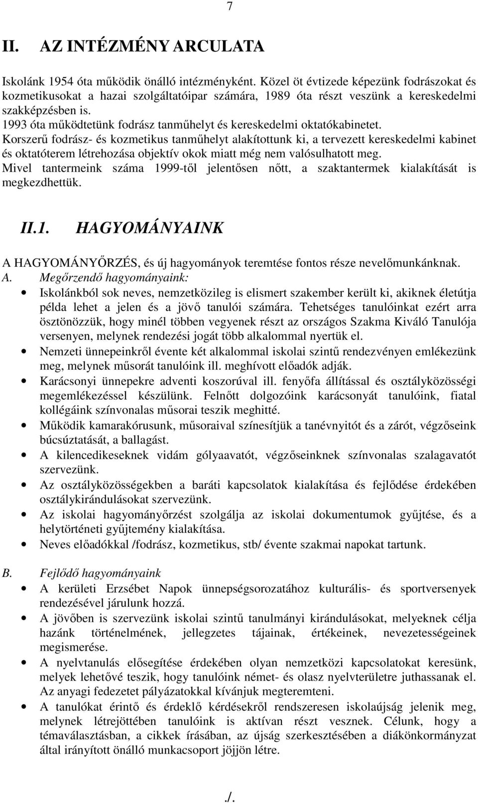 1993 óta mőködtetünk fodrász tanmőhelyt és kereskedelmi oktatókabinetet.