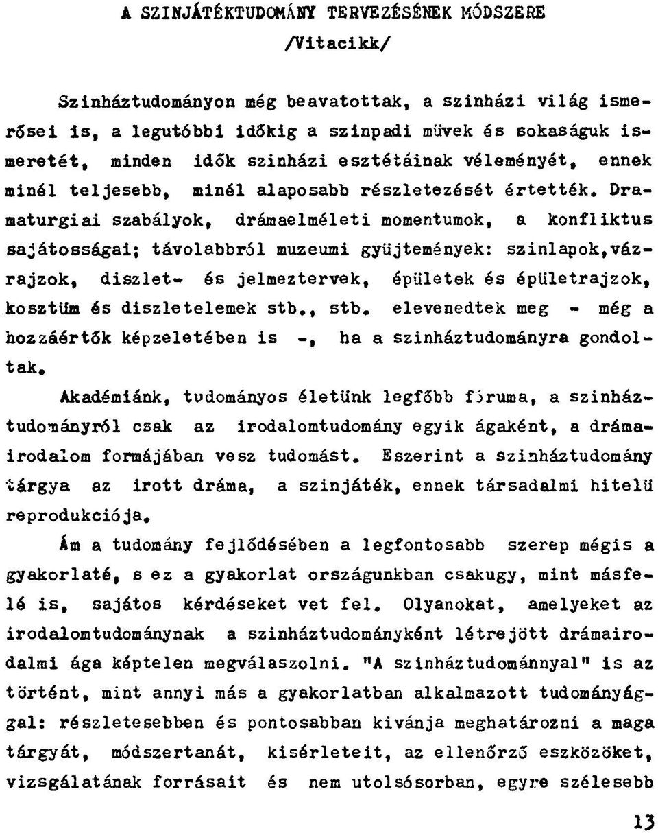 Dramaturgiai szabályok, drámaelméleti momentumok, a konfliktus sajátosságai; távolabbról muzeumi gyűjtemények: színlapok,vázrajzok, díszlet- és jelmeztervek, épületek és épületrajzok, kosztüm és