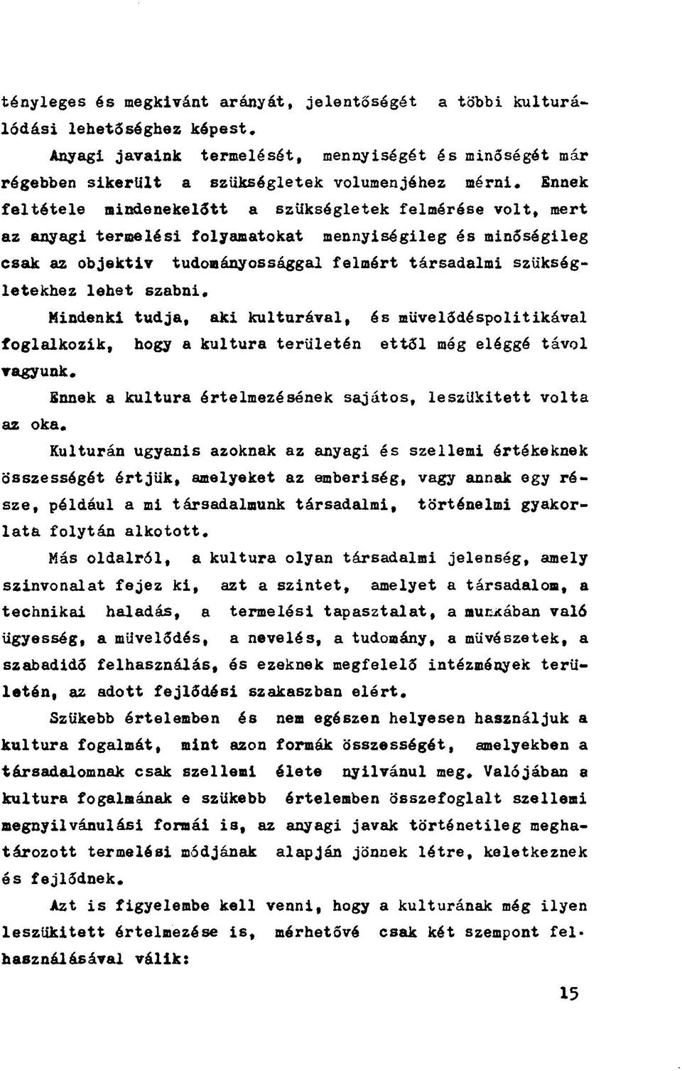 lehet szabni. Mindenki tudja, aki kulturával, és művelődéspolitikával foglalkozik, hogy a kultura területén ettől még eléggé távol vagyunk.