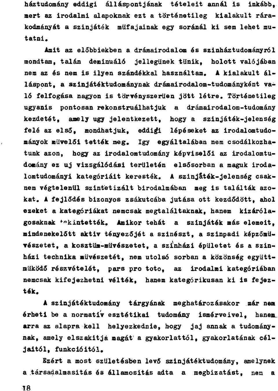 A kialakult álláspont, a szinjátéktudománynak drámairodalom-tudományként való felfogása nagyon is törvényszerűen jött létre.