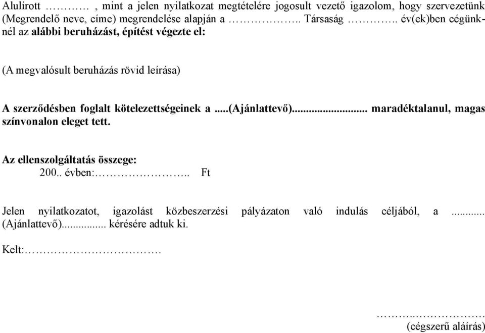 . év(ek)ben cégünknél az alábbi beruházást, építést végezte el: (A megvalósult beruházás rövid leírása) A szerződésben foglalt