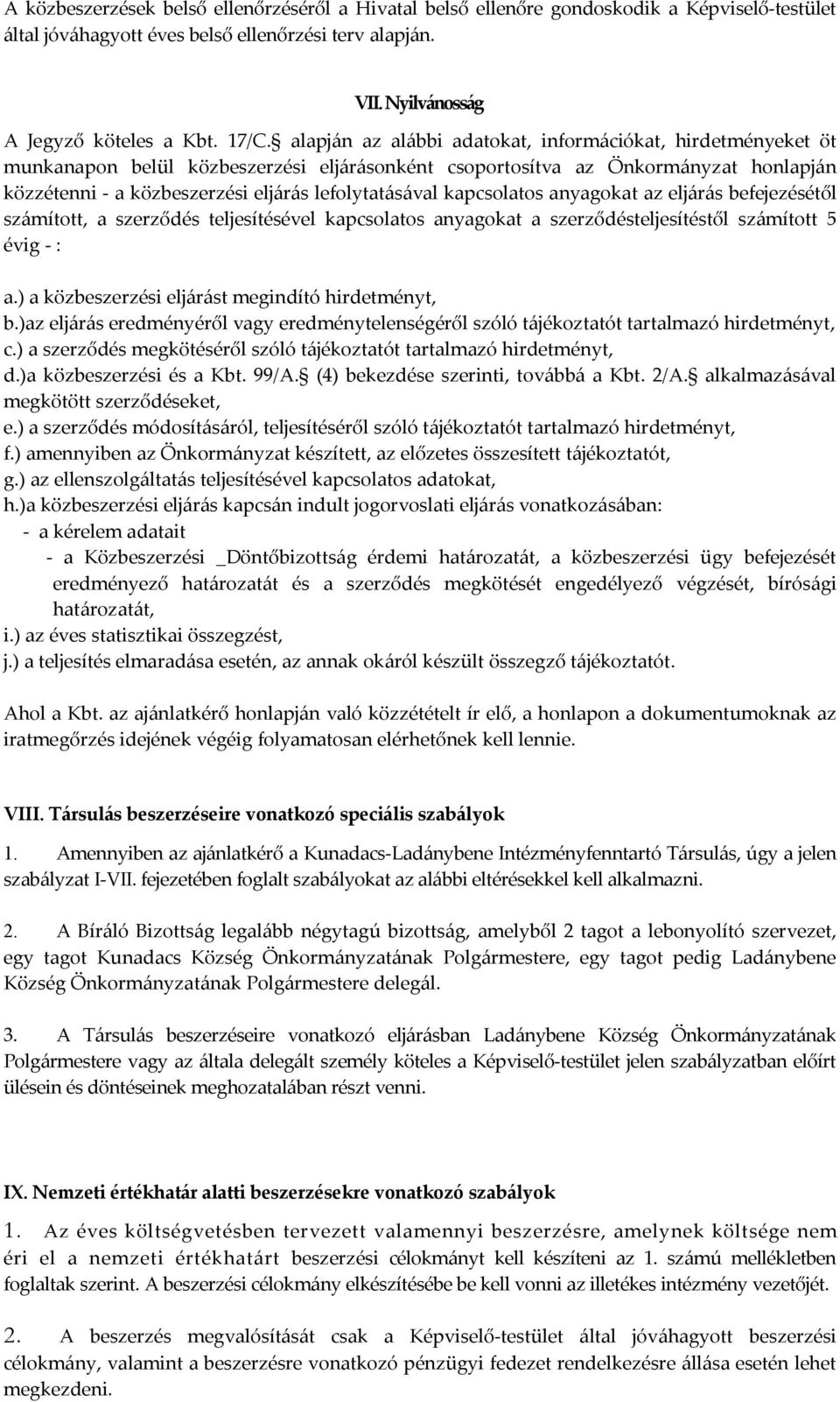 kapcsolatos anyagokat az eljárás befejezésétől számított, a szerződés teljesítésével kapcsolatos anyagokat a szerződésteljesítéstől számított 5 évig - : a.