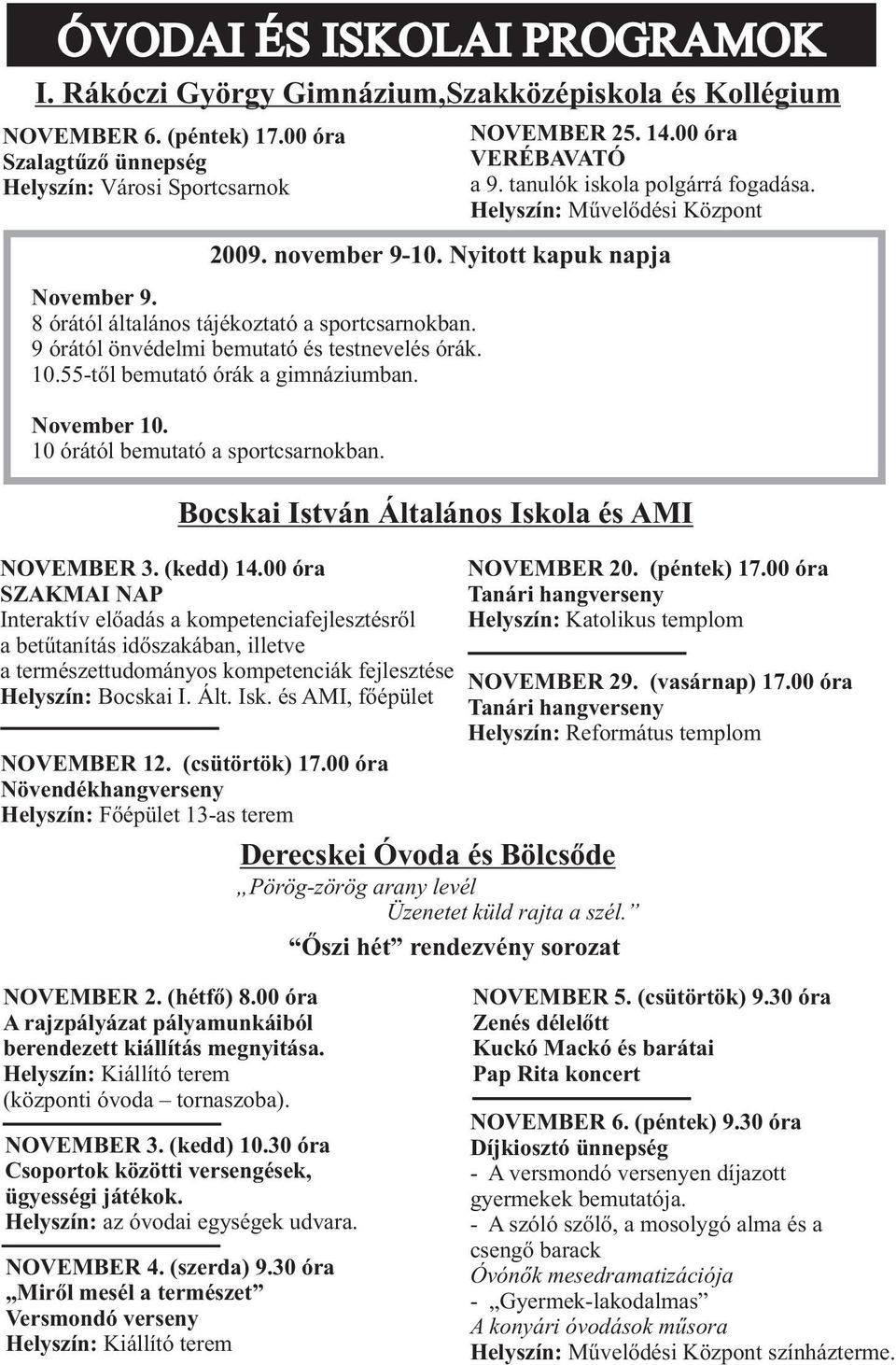 9 órától önvédelmi bemutató és testnevelés órák. 10.55-tõl bemutató órák a gimnáziumban. November 10. 10 órától bemutató a sportcsarnokban. Bocskai István Általános Iskola és AMI NOVEMBER 3.