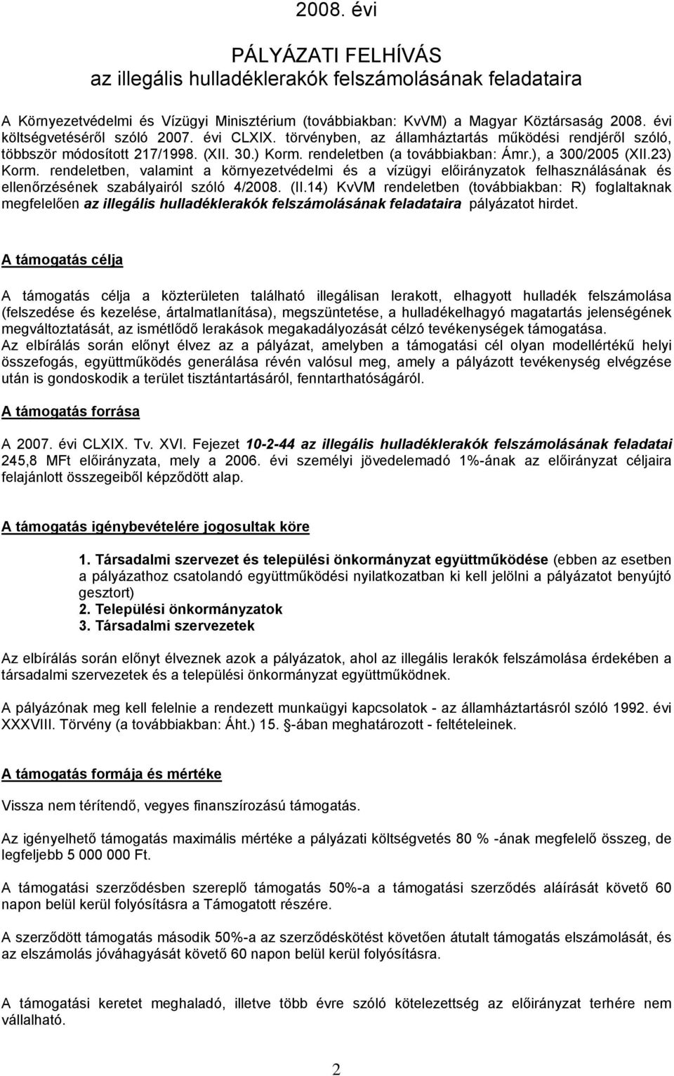 23) Korm. rendeletben, valamint a környezetvédelmi és a vízügyi előirányzatok felhasználásának és ellenőrzésének szabályairól szóló 4/2008. (II.