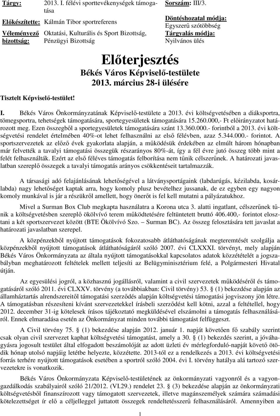 Döntéshozatal módja: Egyszerű szótöbbség Tárgyalás módja: Nyilvános ülés Előterjesztés Békés Város Képviselő-testülete 2013. március 28-i ülésére I.