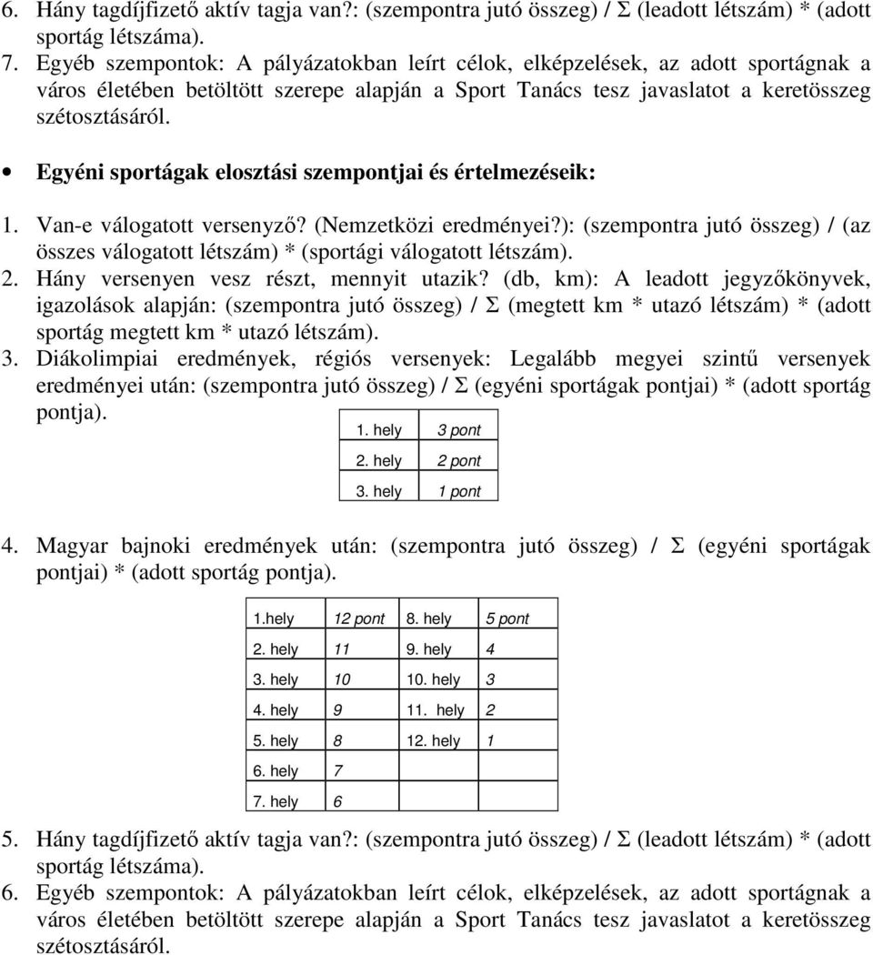 Egyéni sportágak elosztási szempontjai és értelmezéseik: 1. Van-e válogatott versenyző? (Nemzetközi eredményei?