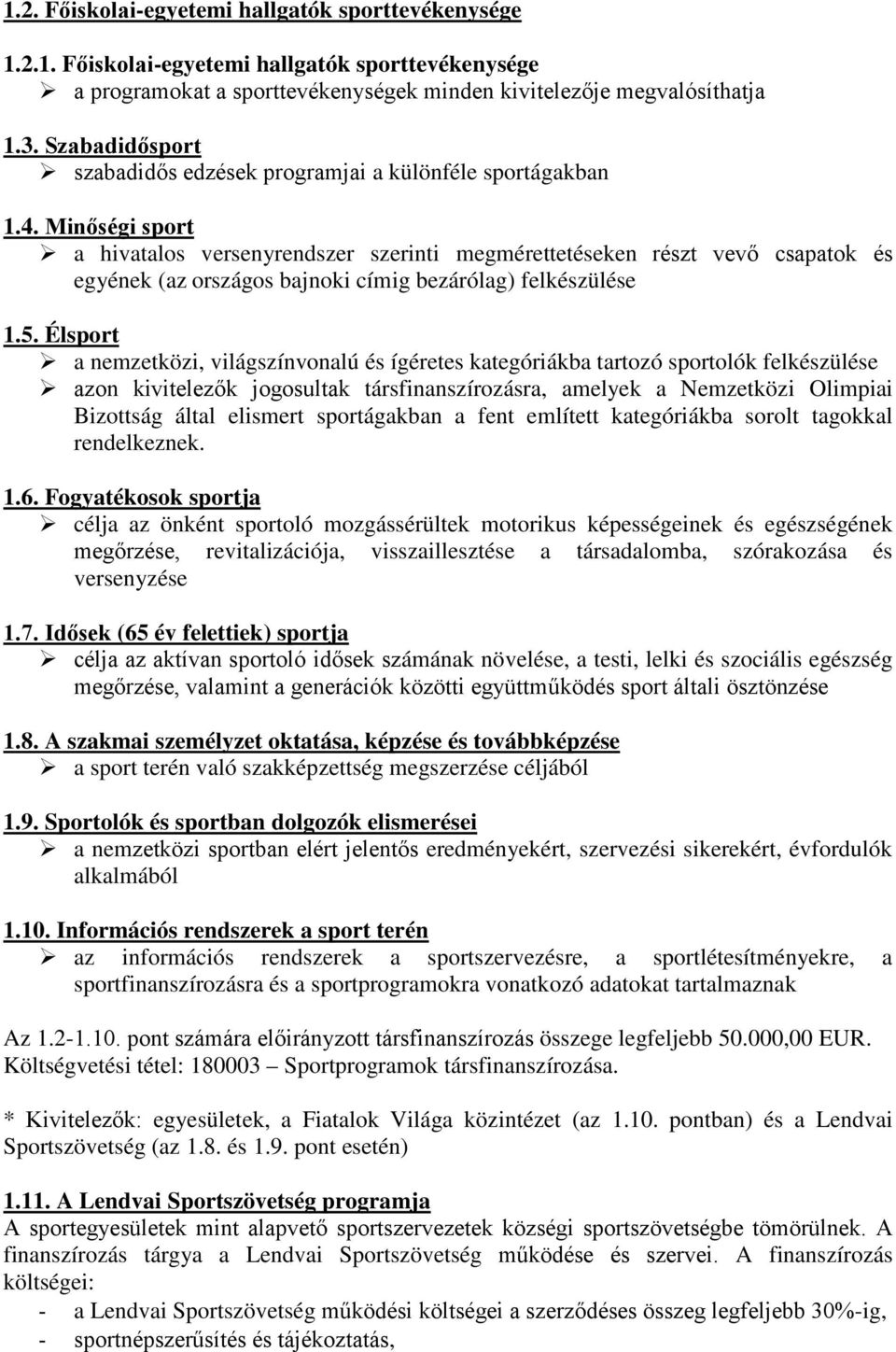 Minőségi sport a hivatalos versenyrendszer szerinti megmérettetéseken részt vevő csapatok és egyének (az országos bajnoki címig bezárólag) felkészülése 1.5.