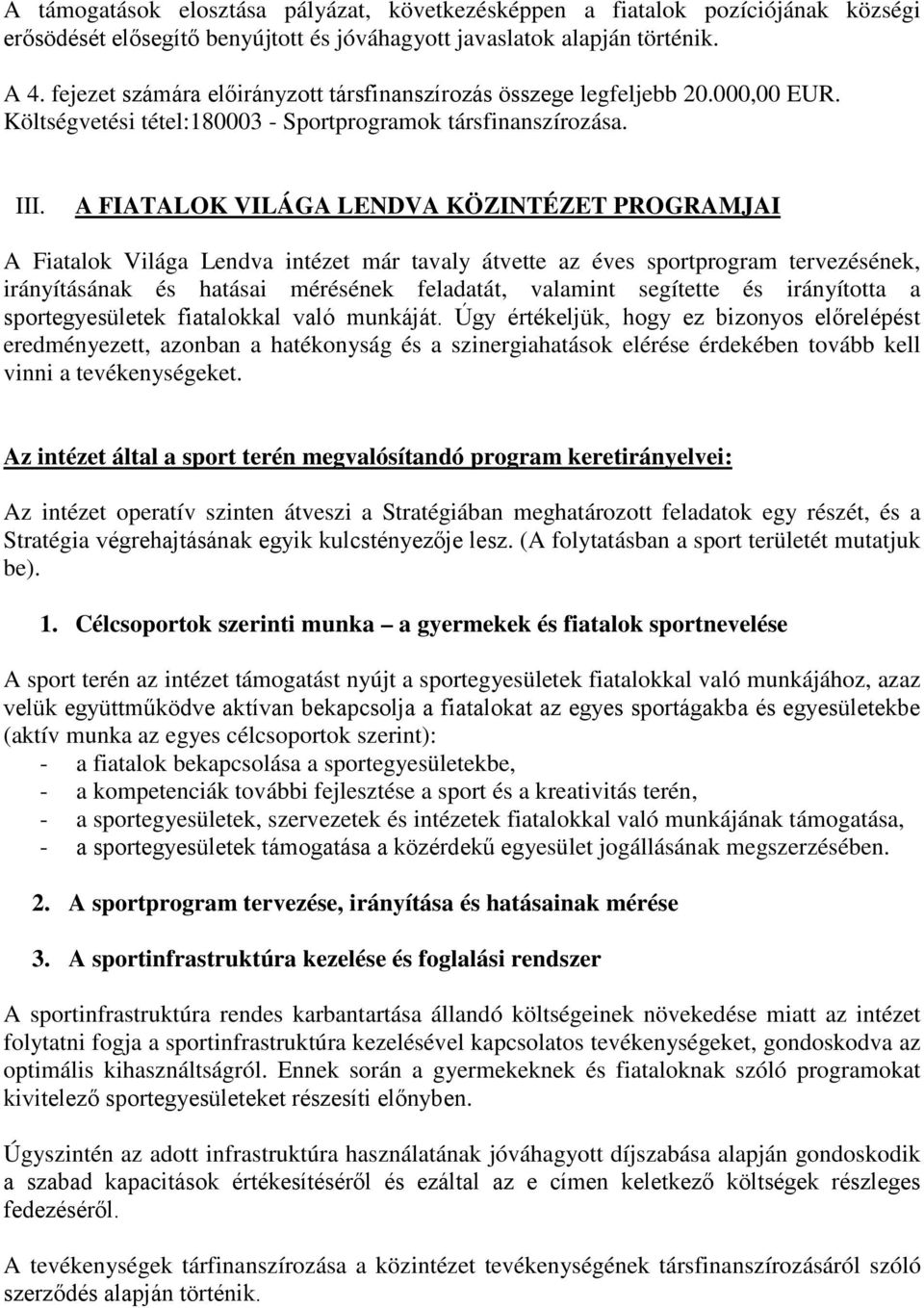 A FIATALOK VILÁGA LENDVA KÖZINTÉZET PROGRAMJAI A Fiatalok Világa Lendva intézet már tavaly átvette az éves sportprogram tervezésének, irányításának és hatásai mérésének feladatát, valamint segítette